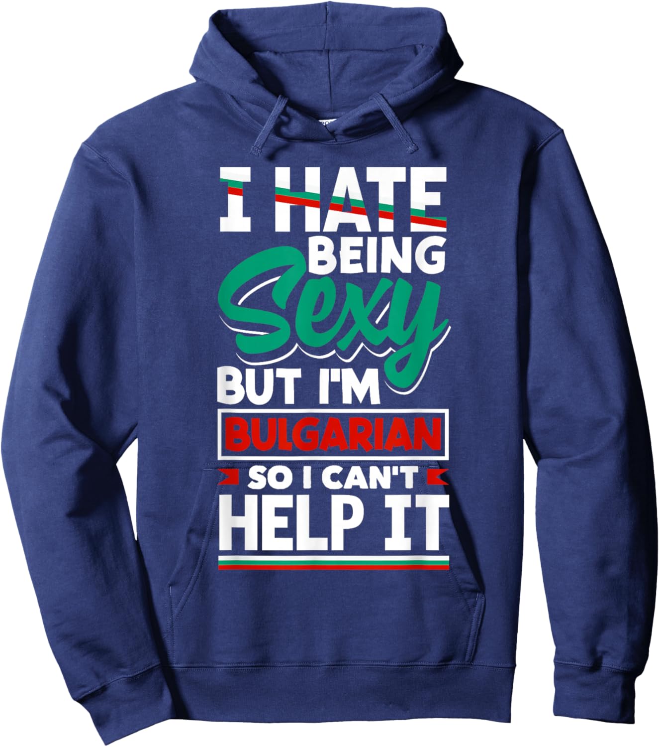 Bulgarian Bulgaria Bulgarian Flag I Hate Being Sexy Funny Hoodie - Hoodie | Navy