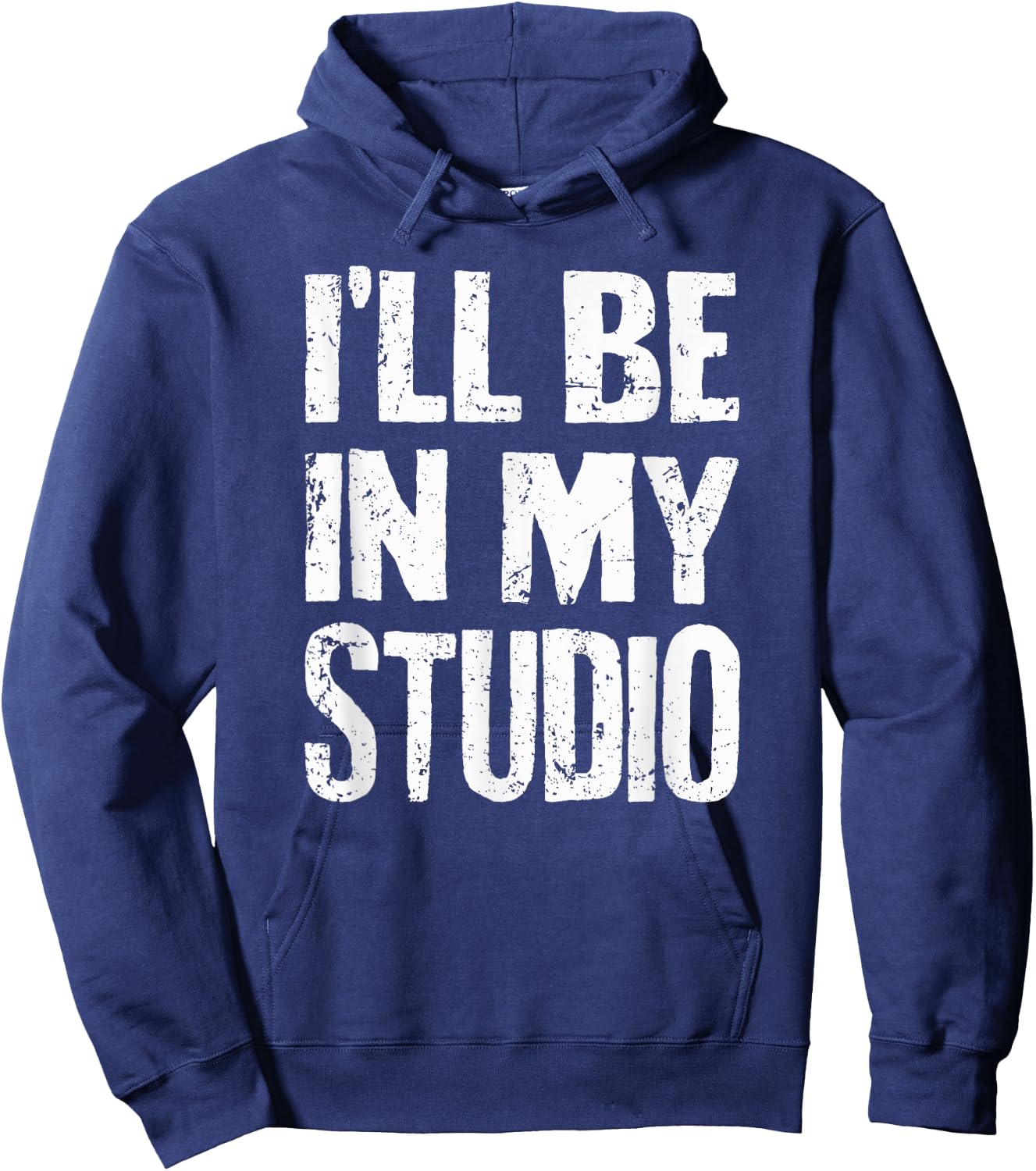 I'll Be In My Studio Sarcastic Joke Quote Hoodie - Hoodie | Navy