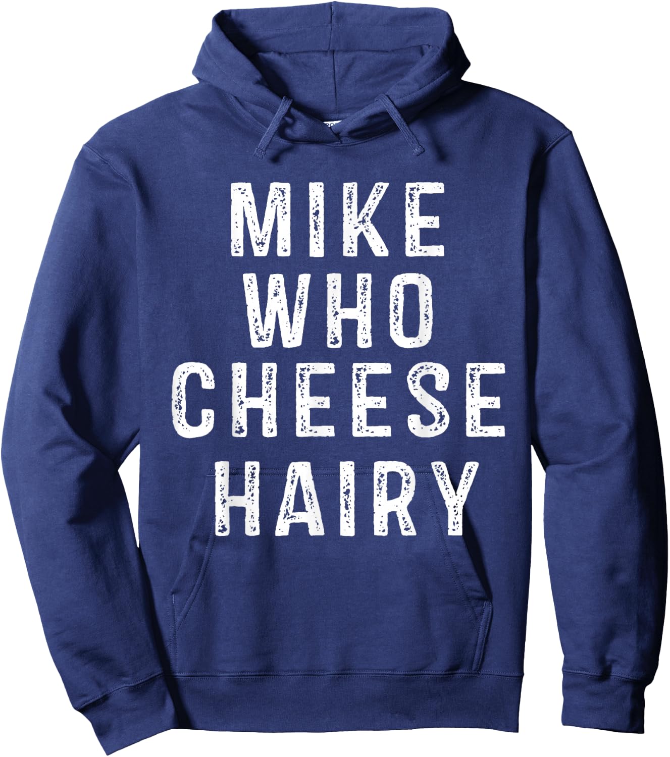 Mike Who Cheese Hairy Funny Humor Dirty Raunchy Adult Hoodie - Hoodie | Navy
