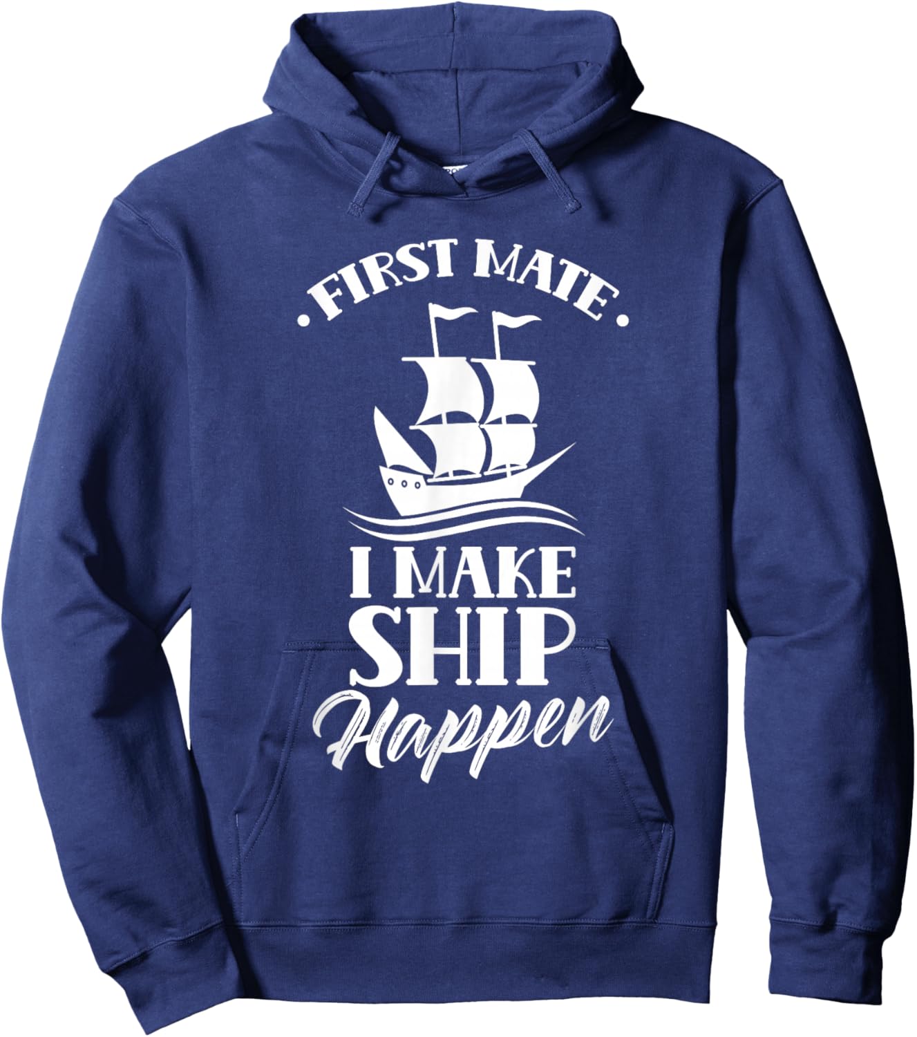 First Officer I Make Ship Happen Ship Boat Yacht Hoodie - Hoodie | Navy