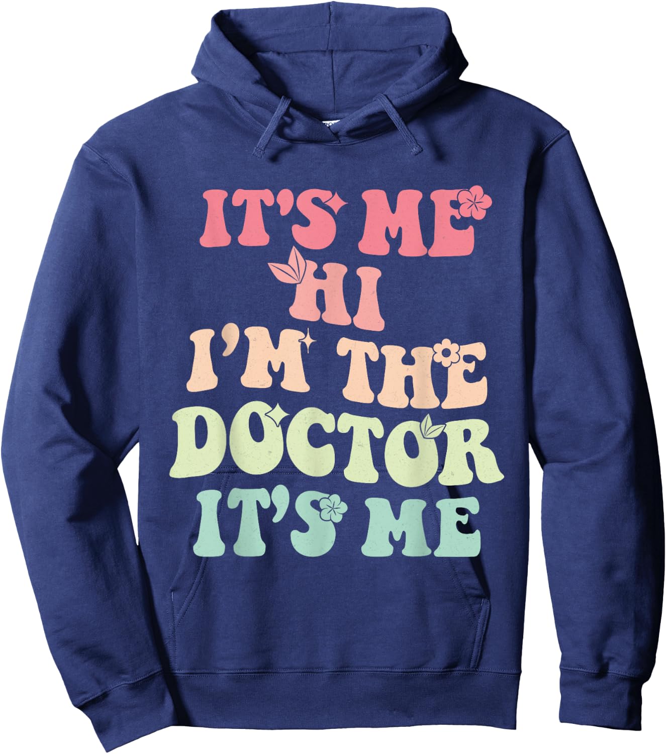 It's Me Hi I'm the Doctor It's Me Doctors Day 2023 Outfit Hoodie - Hoodie | Navy