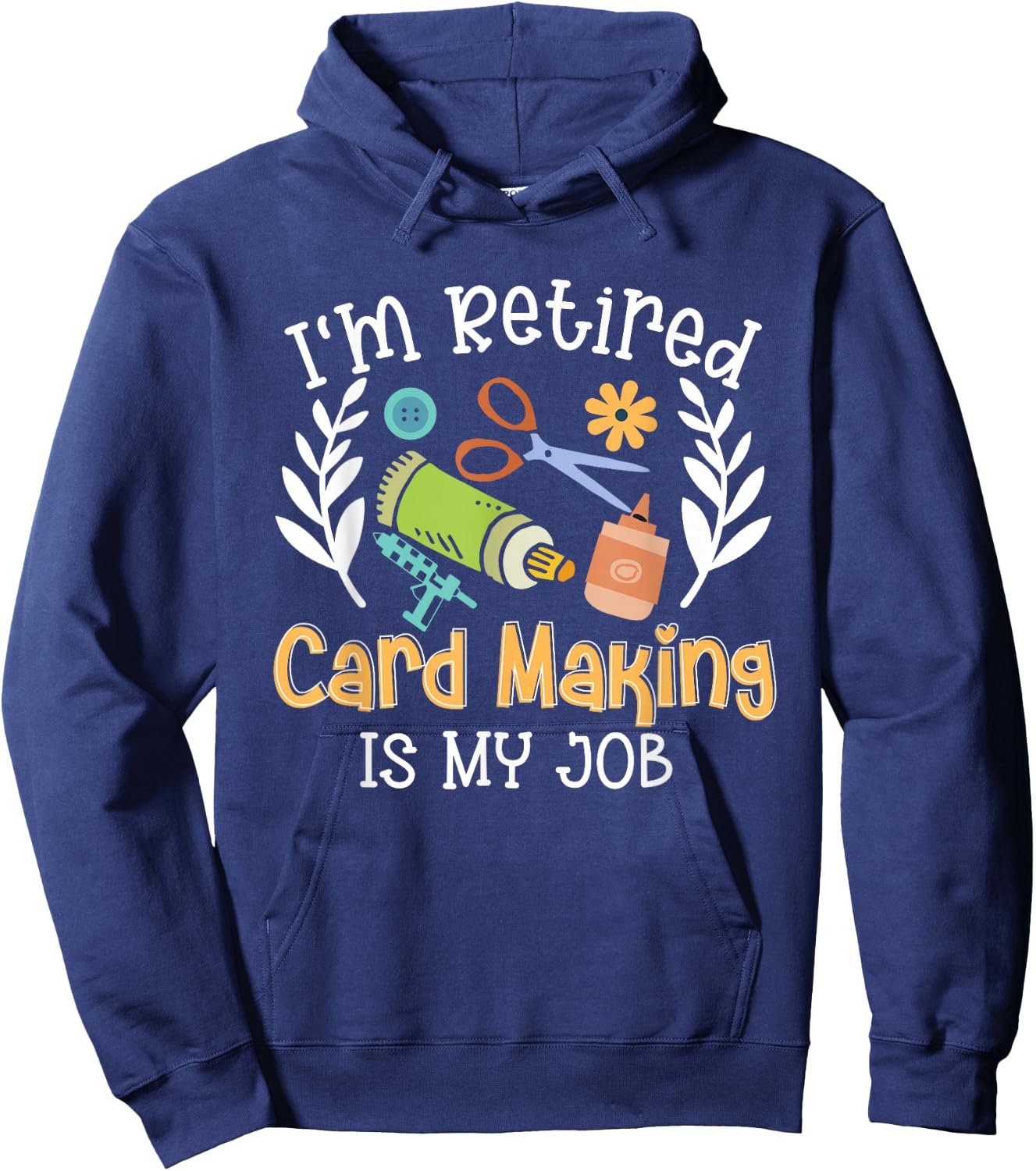 I'm Retired Card Making Is My Job Crafter Crafting Hoodie - Hoodie | Navy
