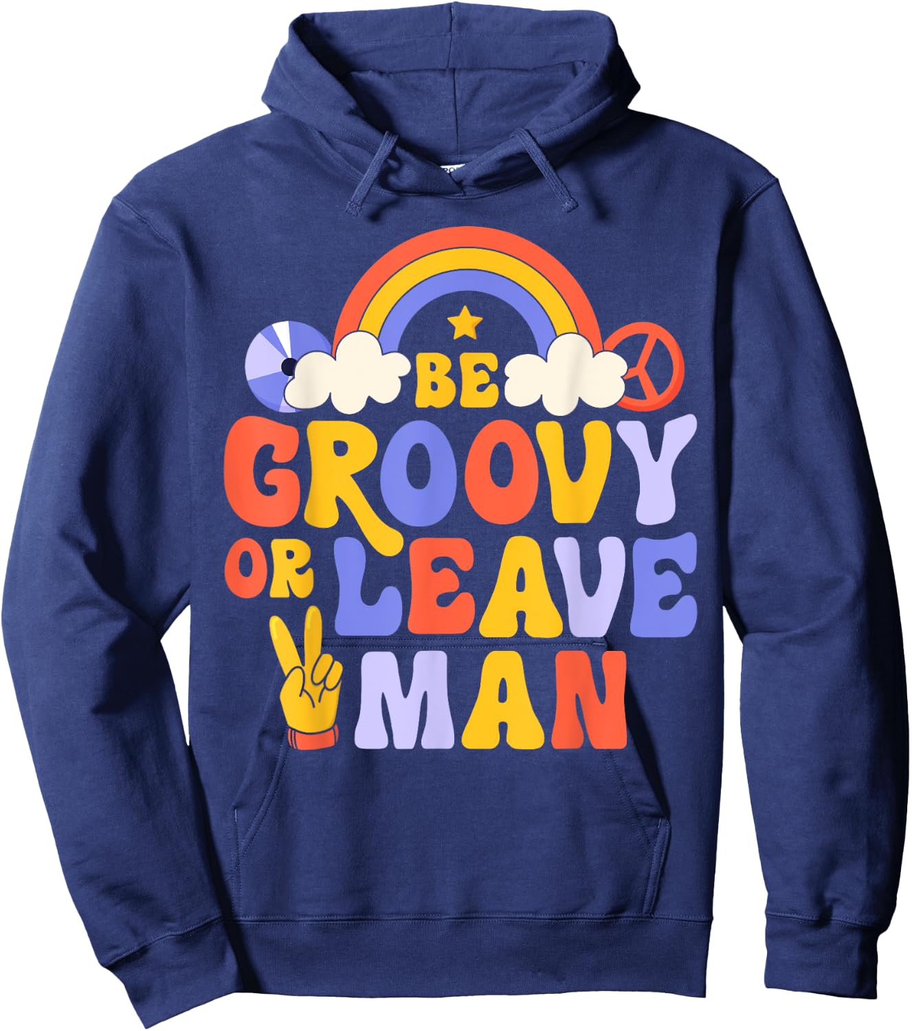 Be Groovy Or Leave Man Hippie Retro 70s Rainbow Peace Sign Hoodie - Hoodie | Navy