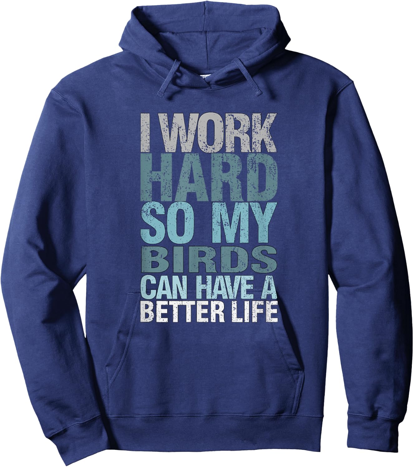 Funny I Work Hard So My Birds Can Have A Better Life Hoodie - Hoodie | Navy