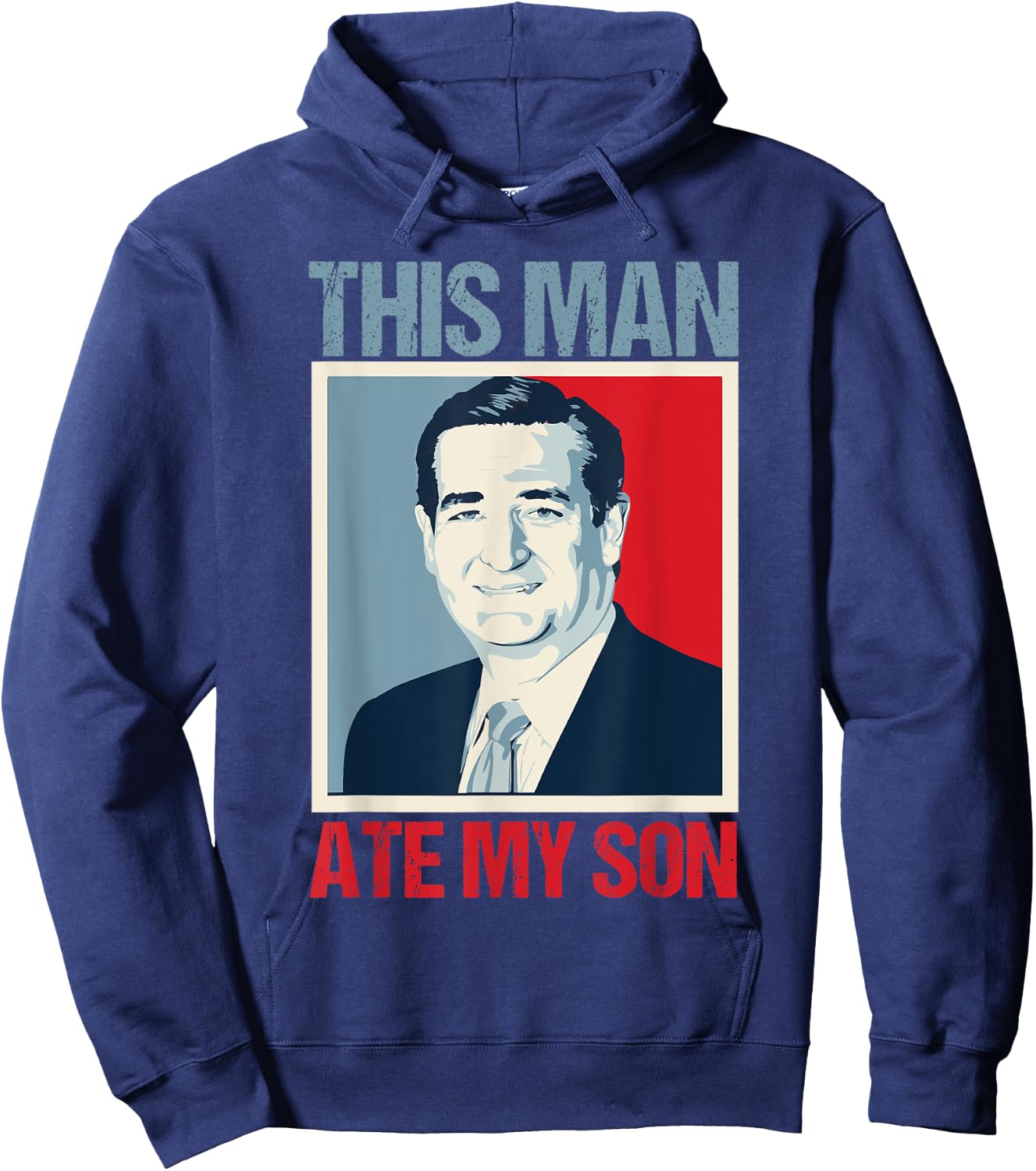 Ted Cruz This Man Ate My Son Hoodie - Hoodie | Navy