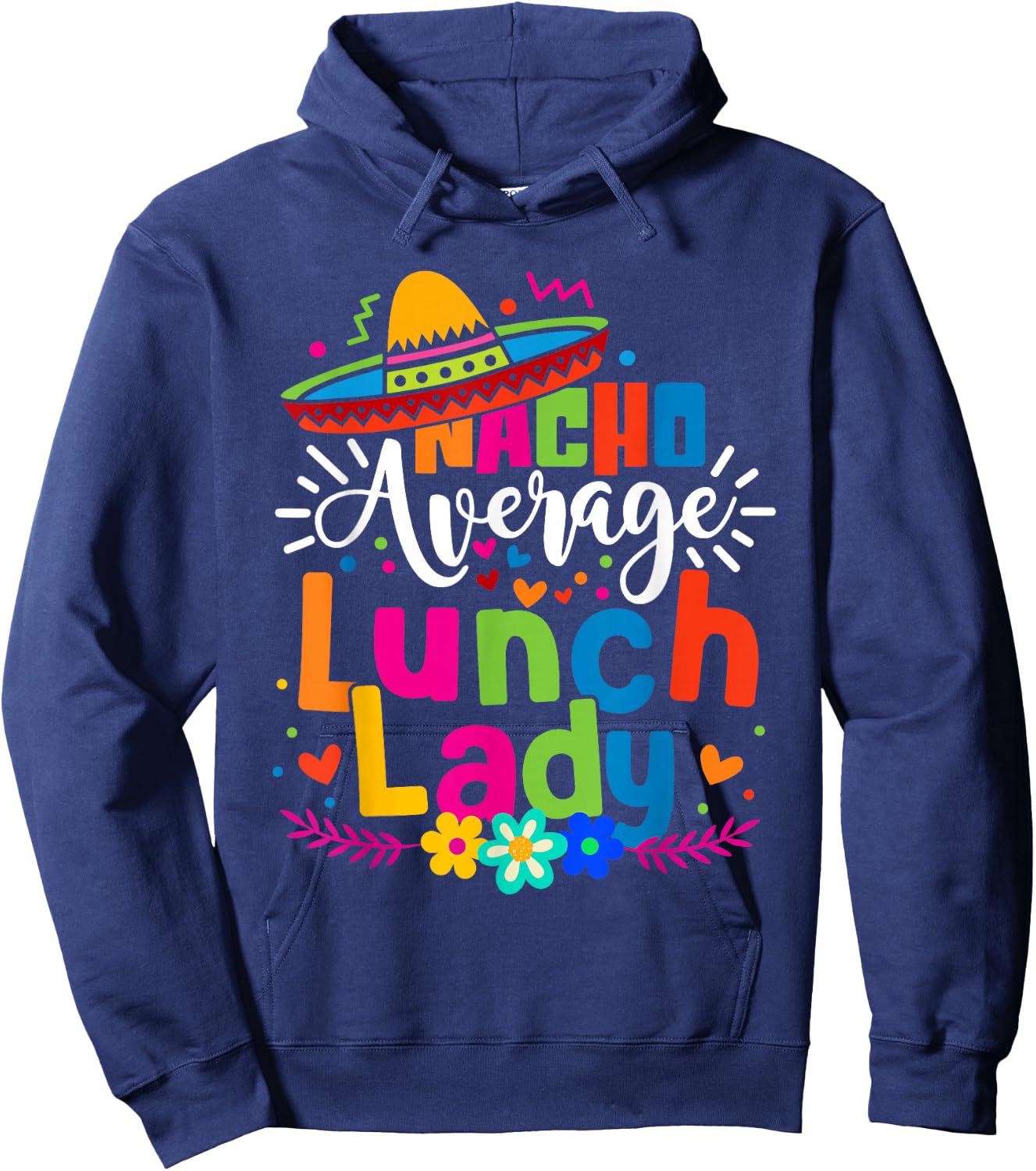 Nacho Average Lunch Lady Cinco de mayo Mexican Fiesta Women Hoodie - Hoodie | Navy