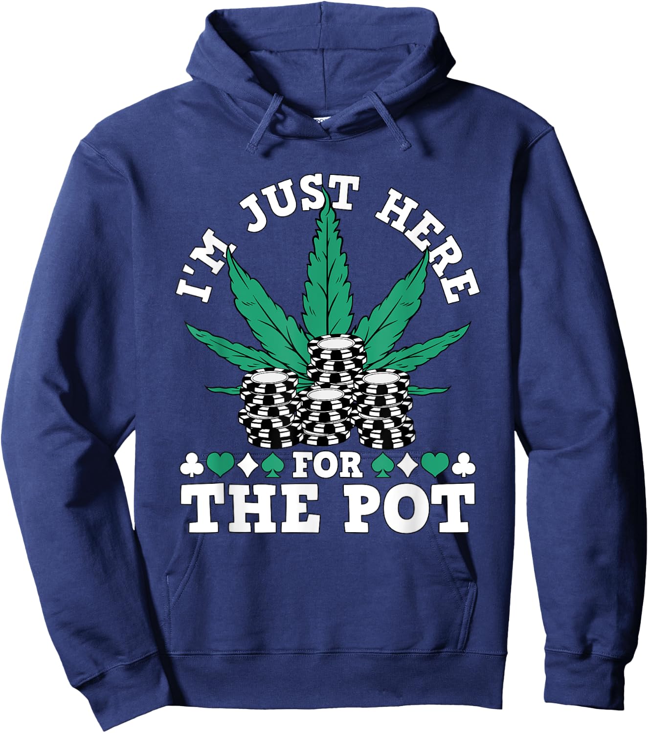 I Love Poker Texas Holdem Co. Weed Poker Chips I'm Just Here For The Pot Marijuana Poker Hoodie - Hoodie | Navy