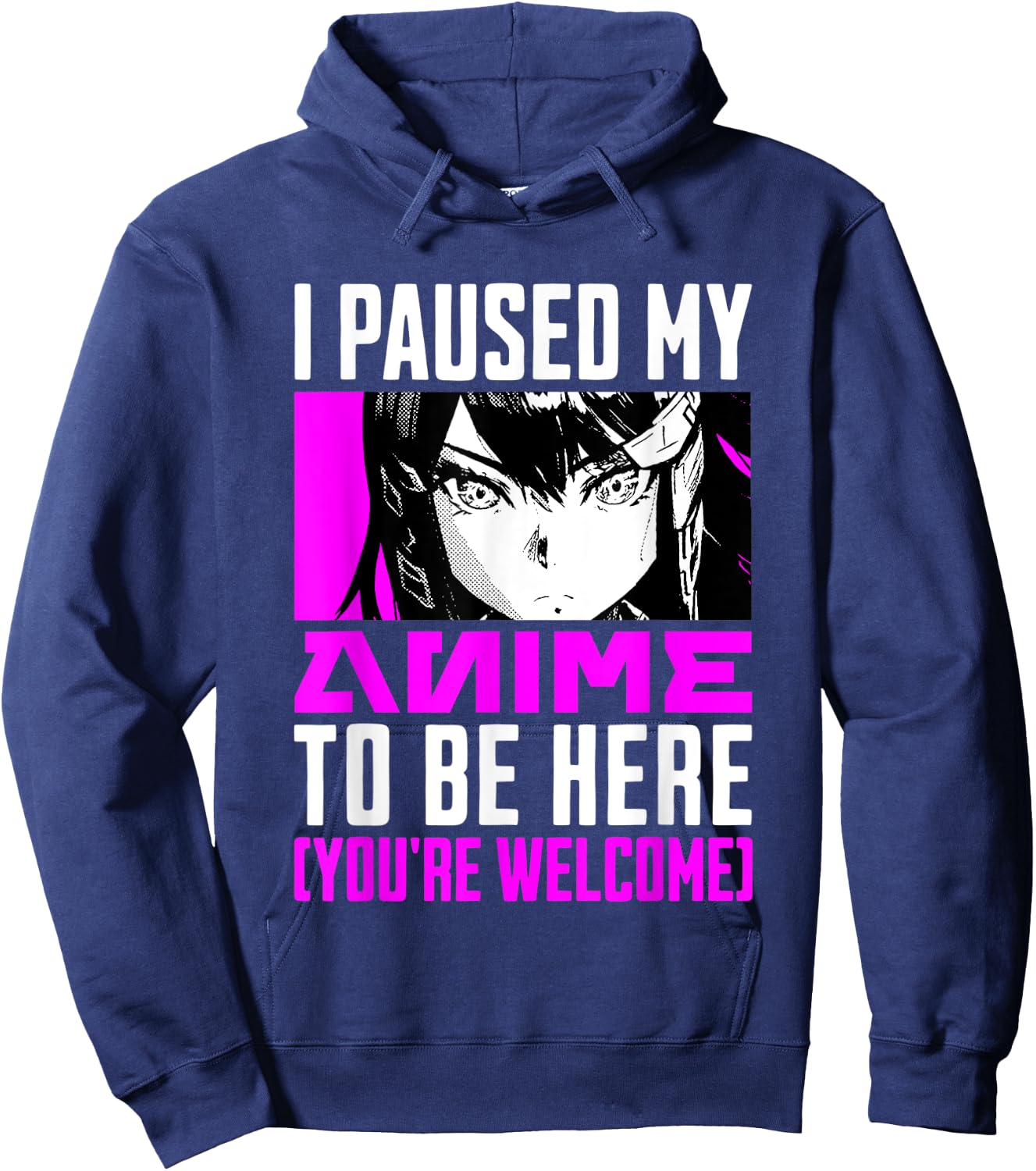 I Paused My Anime To Be Here You're Welcome Hoodie - Hoodie | Navy