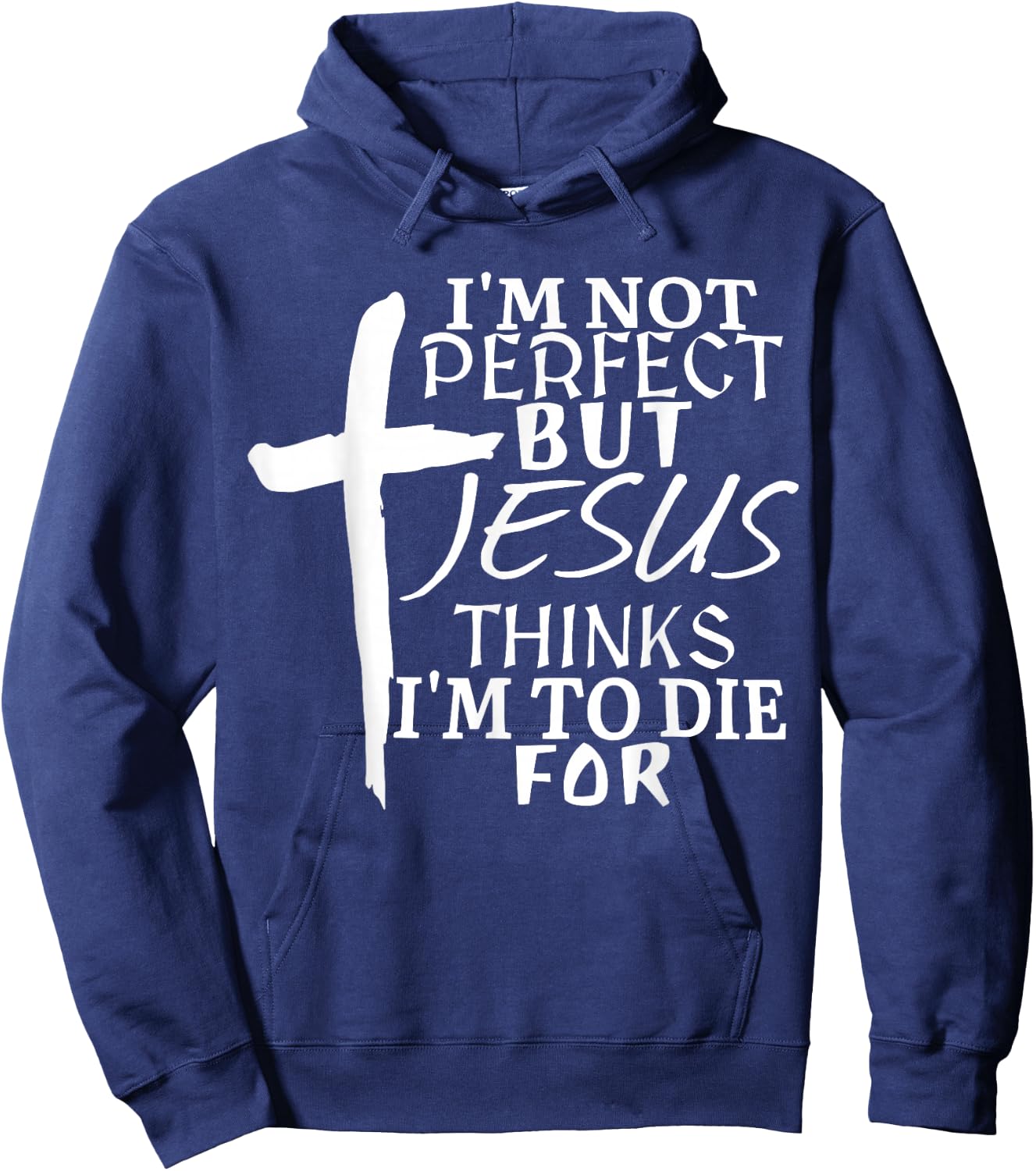 I’m Not Perfect but Jesus Thinks I’m To Die For Hoodie - Hoodie | Navy