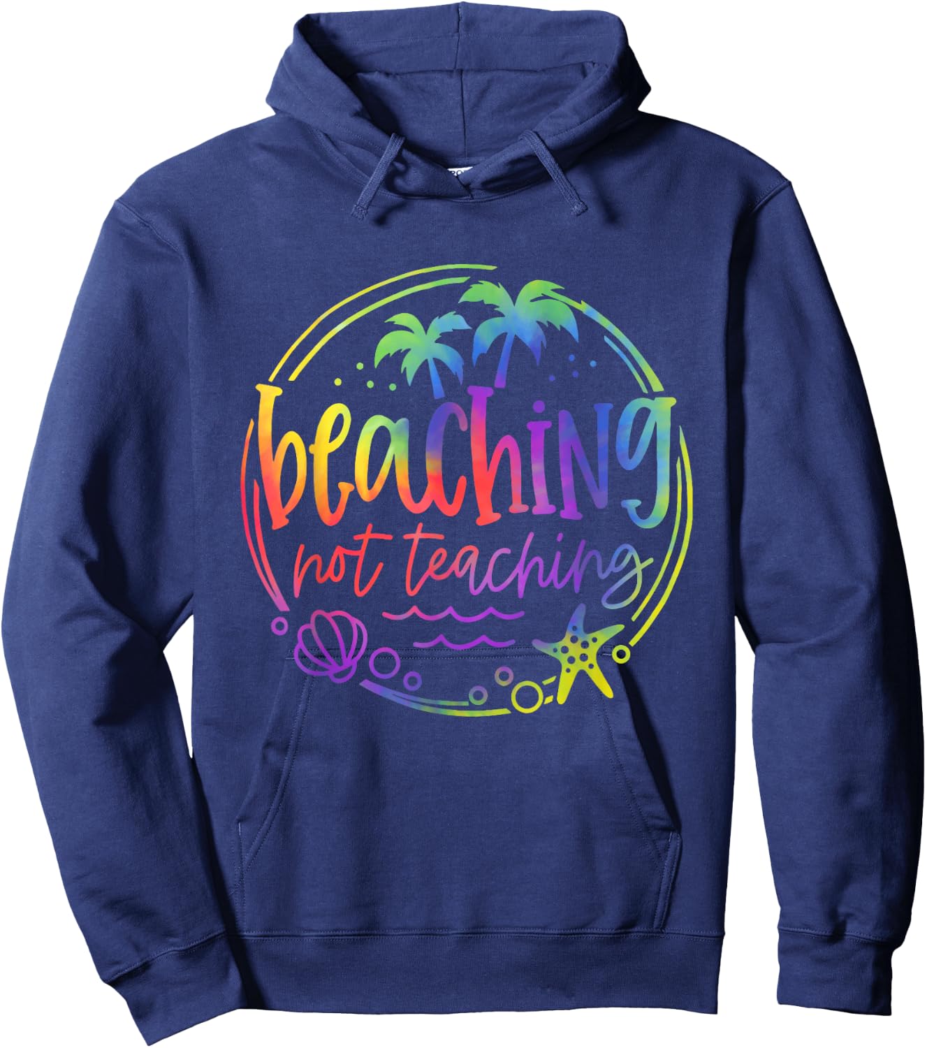 Tie Dye Beaching Not Teaching Summer Teacher Beach Vacation Hoodie - Hoodie | Navy