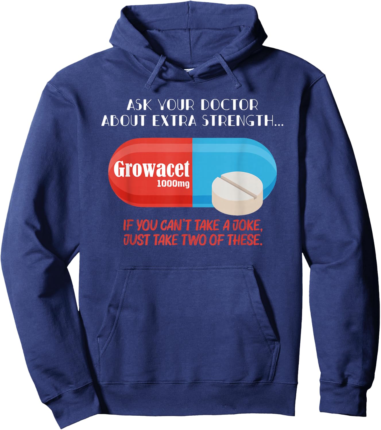 Ask Your Doctor About Extra Strength Growacet Funny Sarcasm Hoodie - Hoodie | Navy