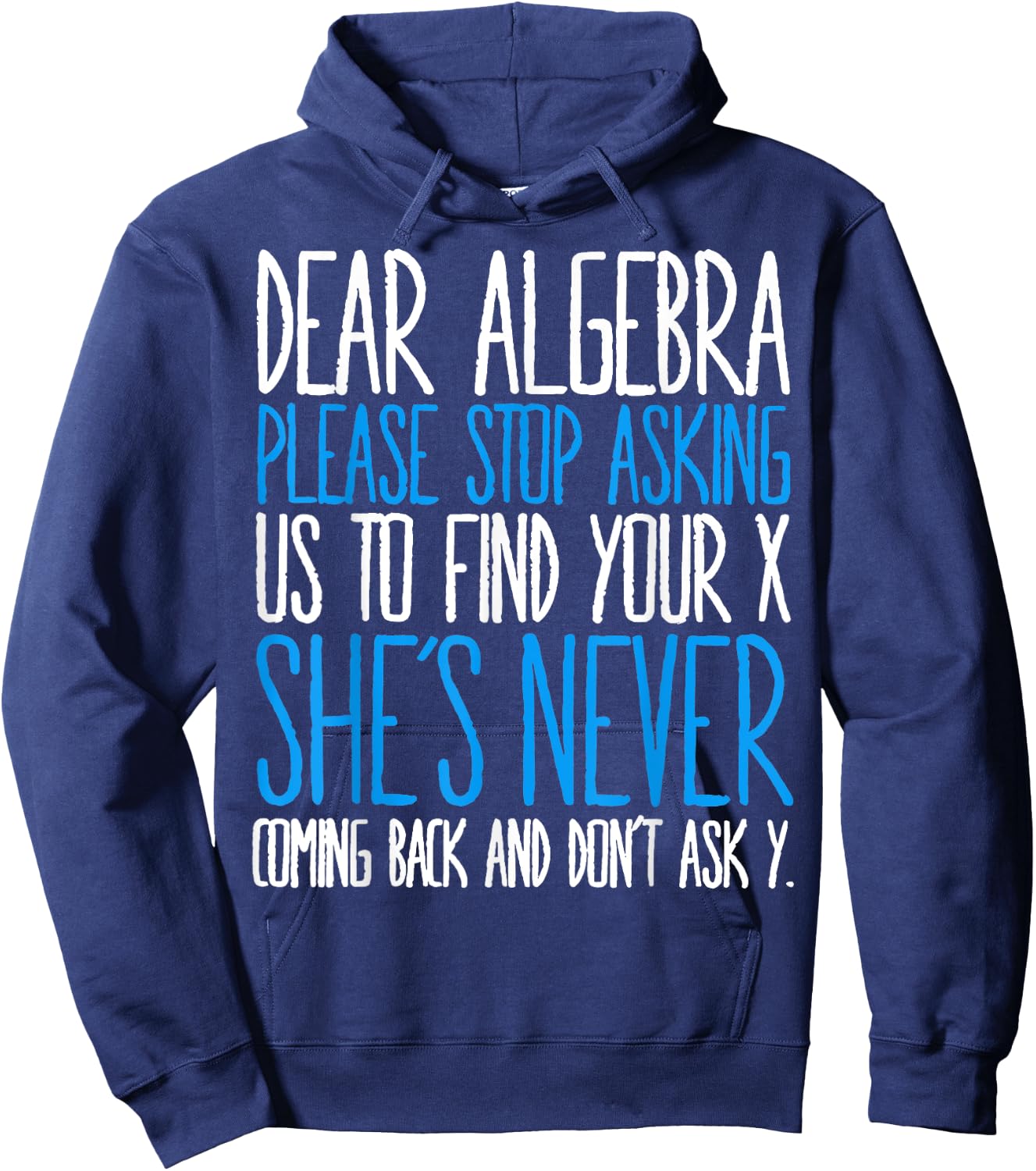 Dear Algebra Please Stop Asking Us Find Your X She’s Never Hoodie - Hoodie | Navy