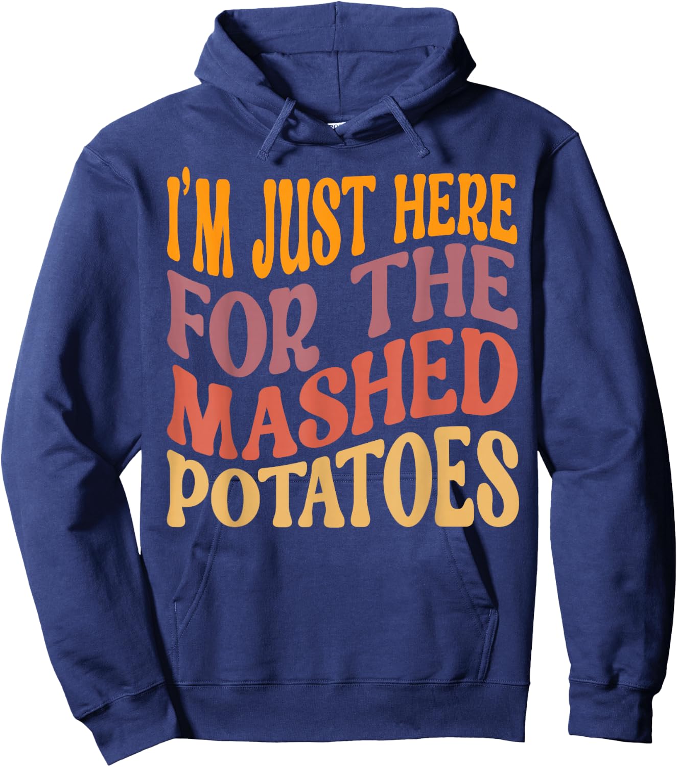 I'm Just Here For The Mashed Potatoes Funny Thanksgiving Hoodie - Hoodie | Navy
