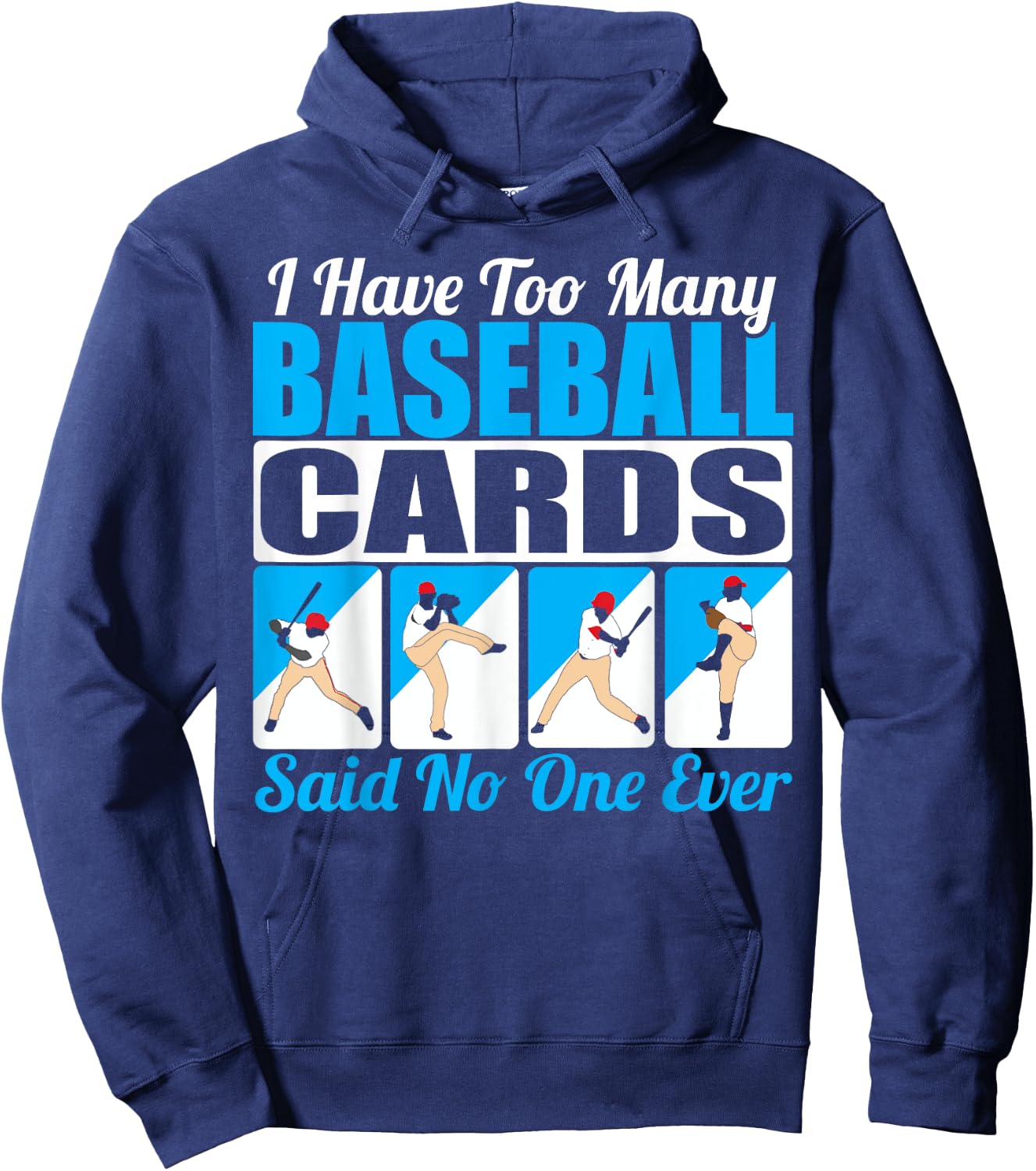 Collector I Have Too Many Baseball Cards Said No One Ever Hoodie - Hoodie | Navy