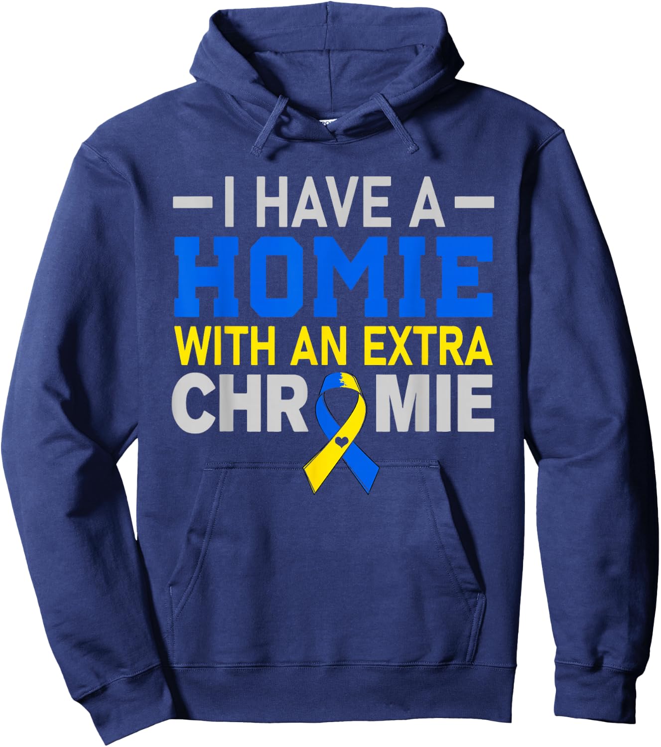 I'm The Homie With Extra Chromie Down Syndrome Awareness Day Hoodie - Hoodie | Navy