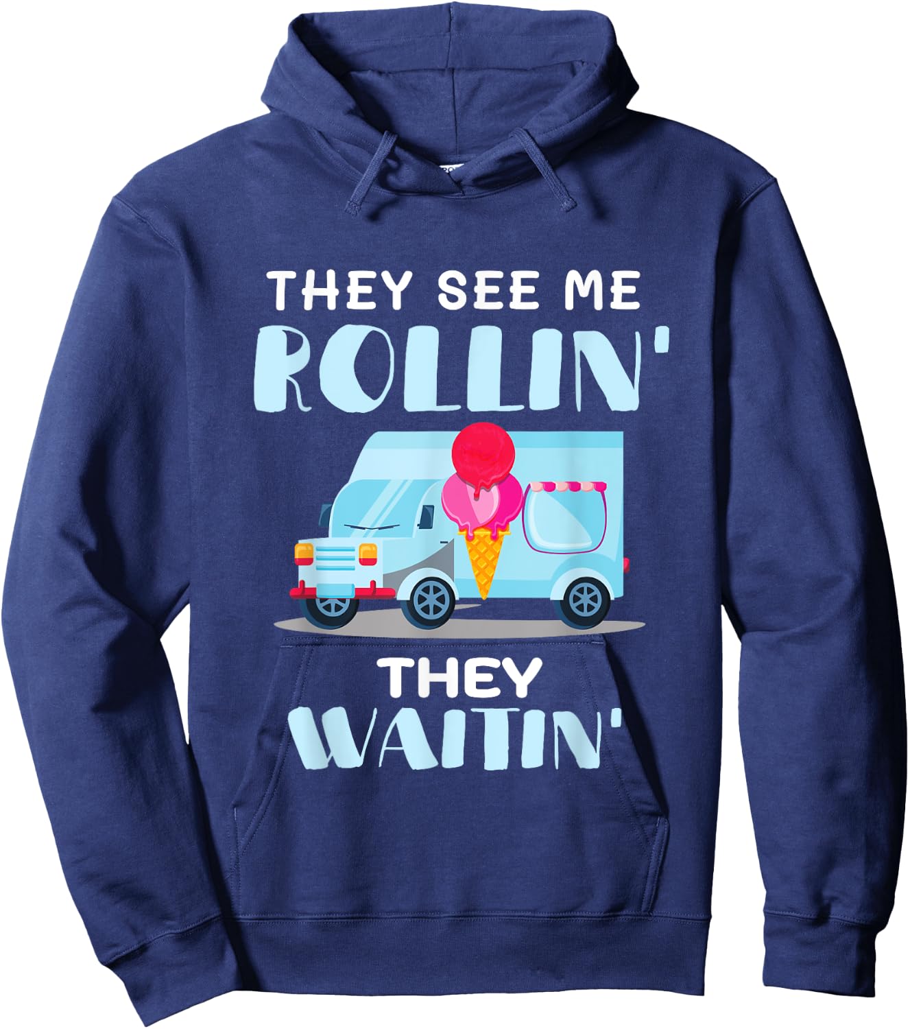 Ice Cream Truck Driver Man They See Me Rollin' They Waitin' Hoodie - Hoodie | Navy
