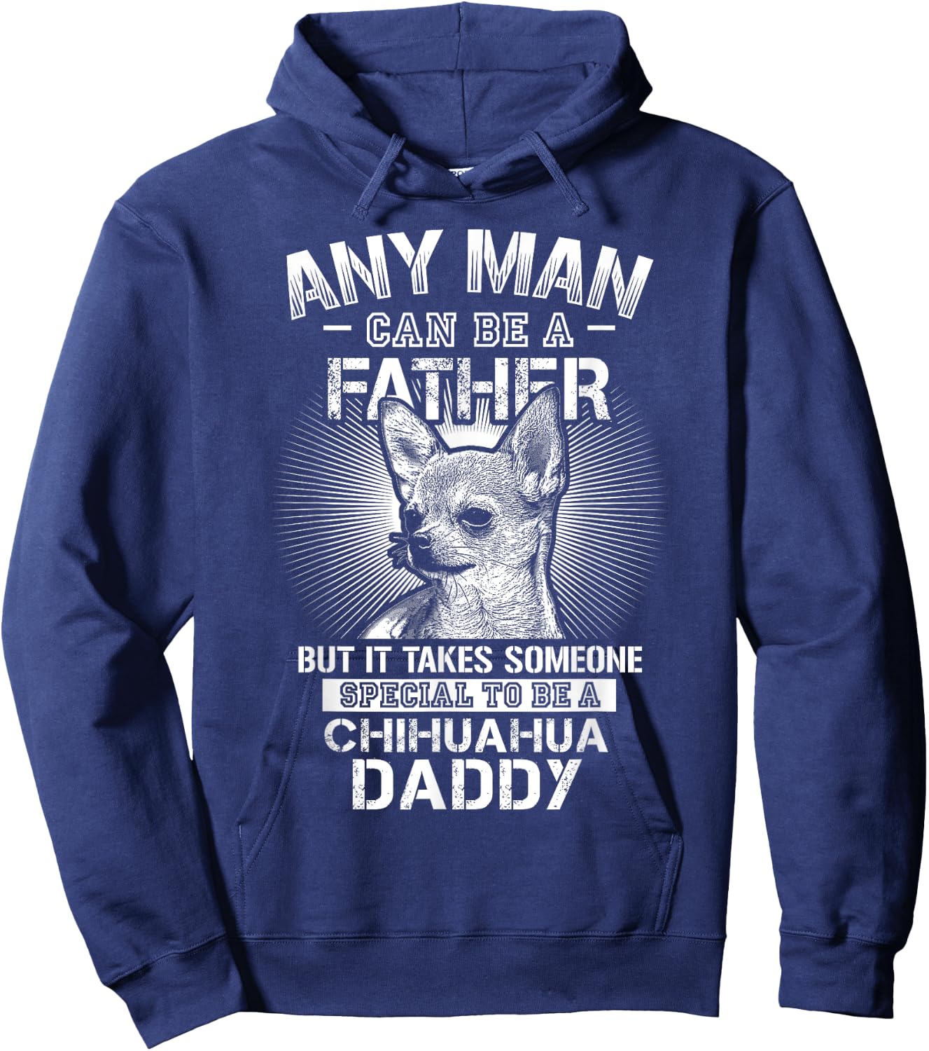 Chihuahua Dad Shirts Any Man Can Be A Father Special Be Hoodie - Hoodie | Navy