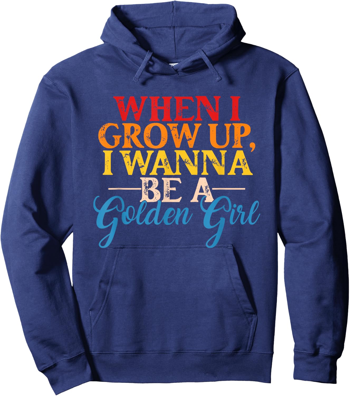 When I Grow Up, I Wanna Be A Golden Girl Apparel Hoodie - Hoodie | Navy