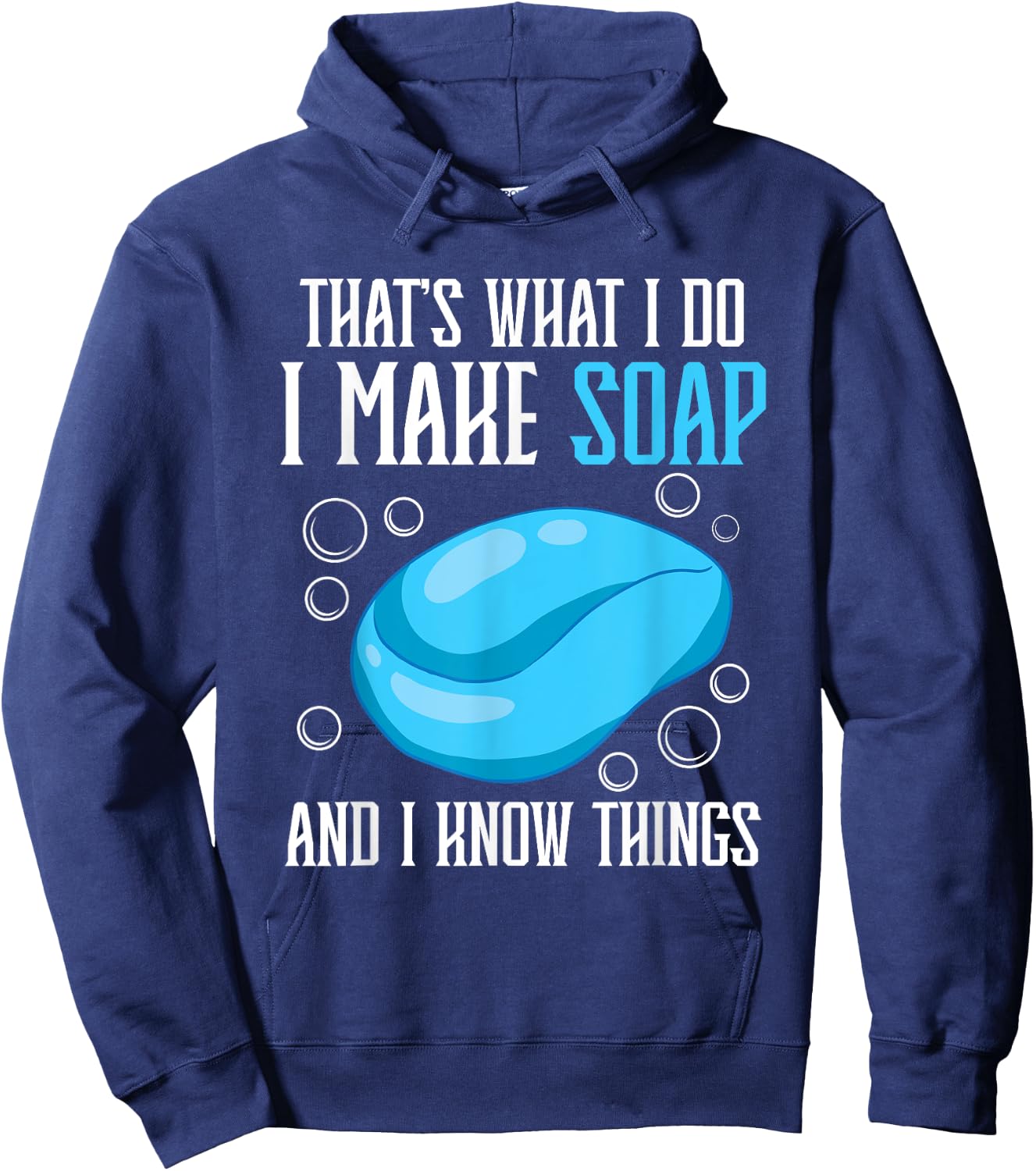 That's What I Do I Make Soap & I Know Things Hoodie - Hoodie | Navy