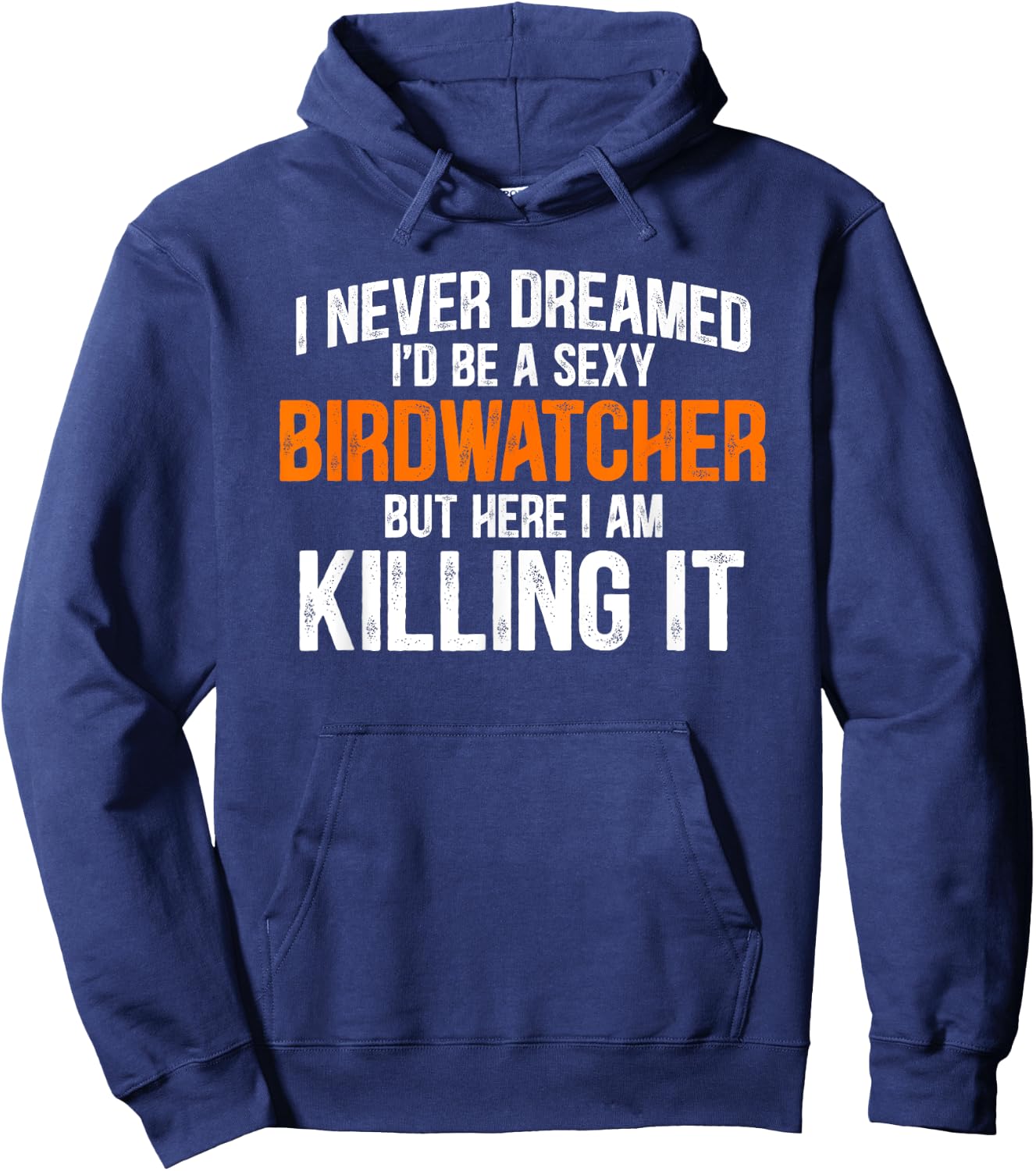 I Never Dreamed I'd Grow Up To Be A Super Sexy Birdwatcher Hoodie - Hoodie | Navy
