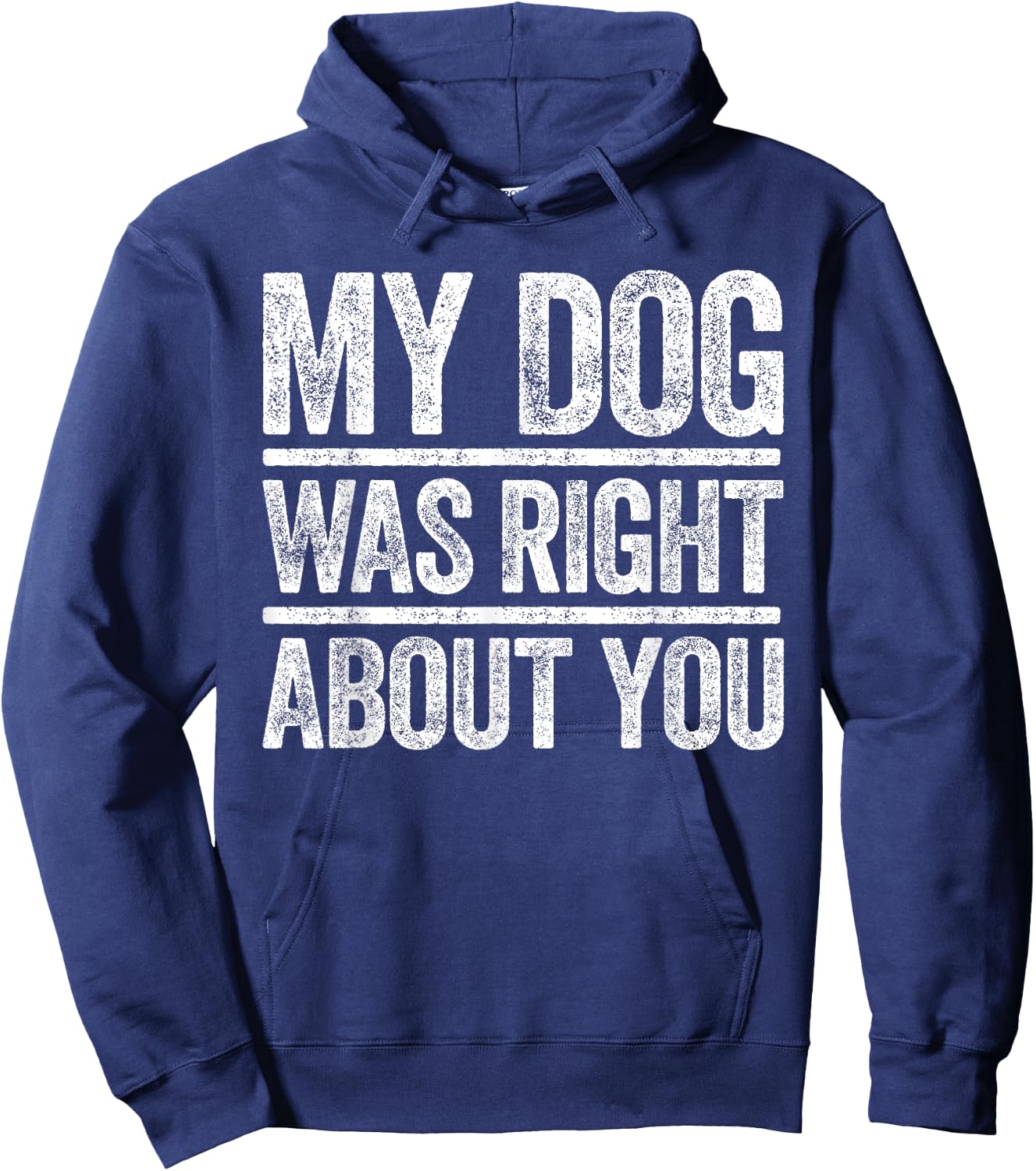 My Dog Was Right About You Sarcastic Shirt Hoodie - Hoodie | Navy