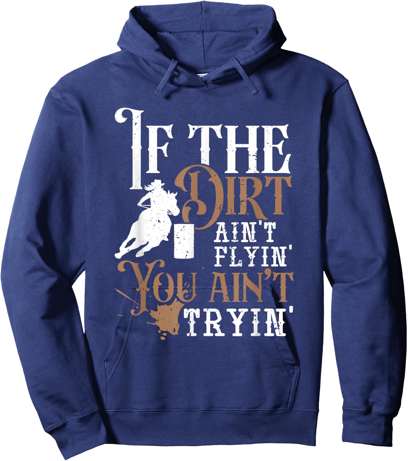 If The Dirt Ain't Flyin You Ain't Tryin Rodeo Barrel Racing Hoodie - Hoodie | Navy