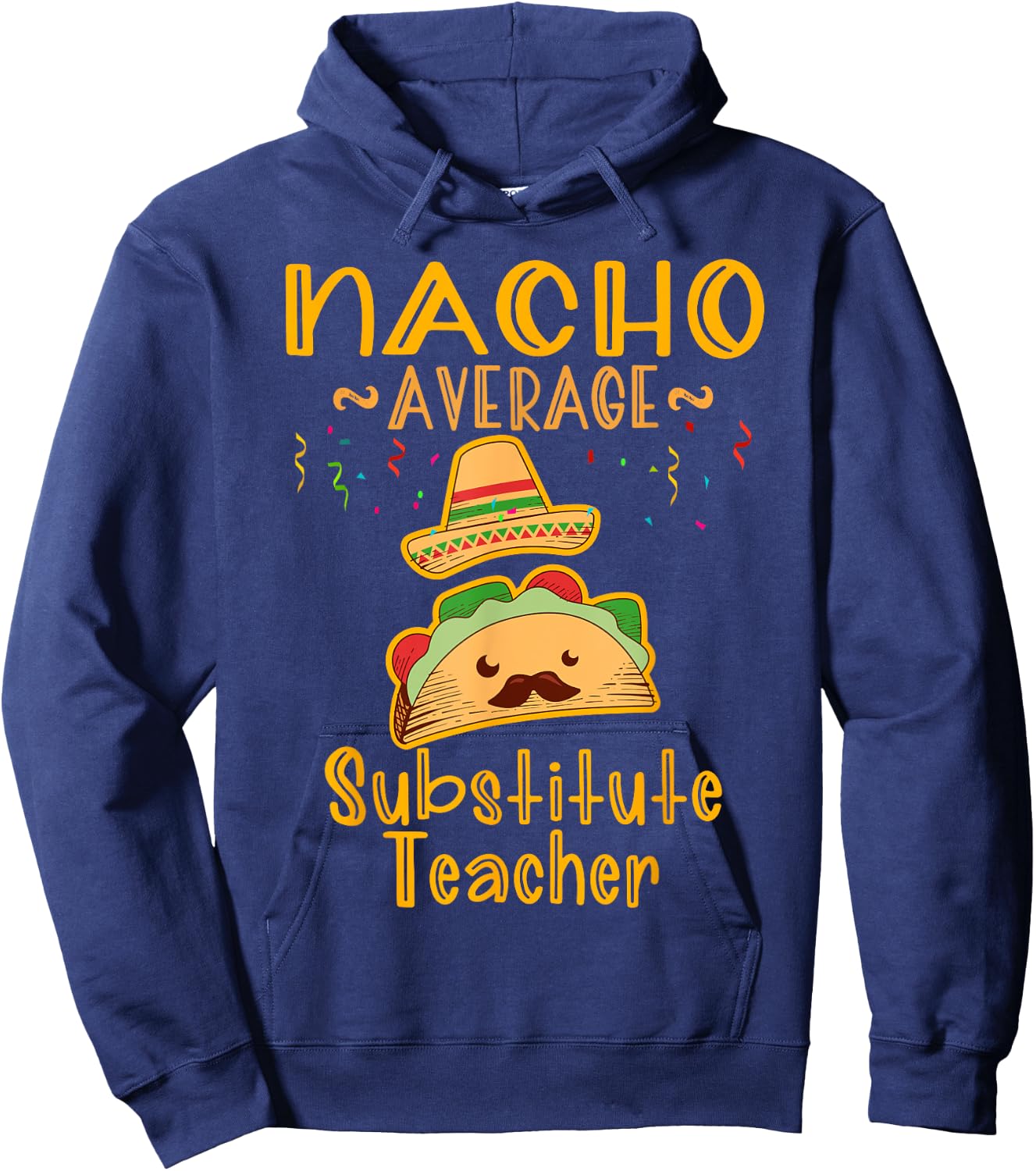 Nacho Average Substitute Teacher Cinco de Mayo Men Women Hoodie - Hoodie | Navy