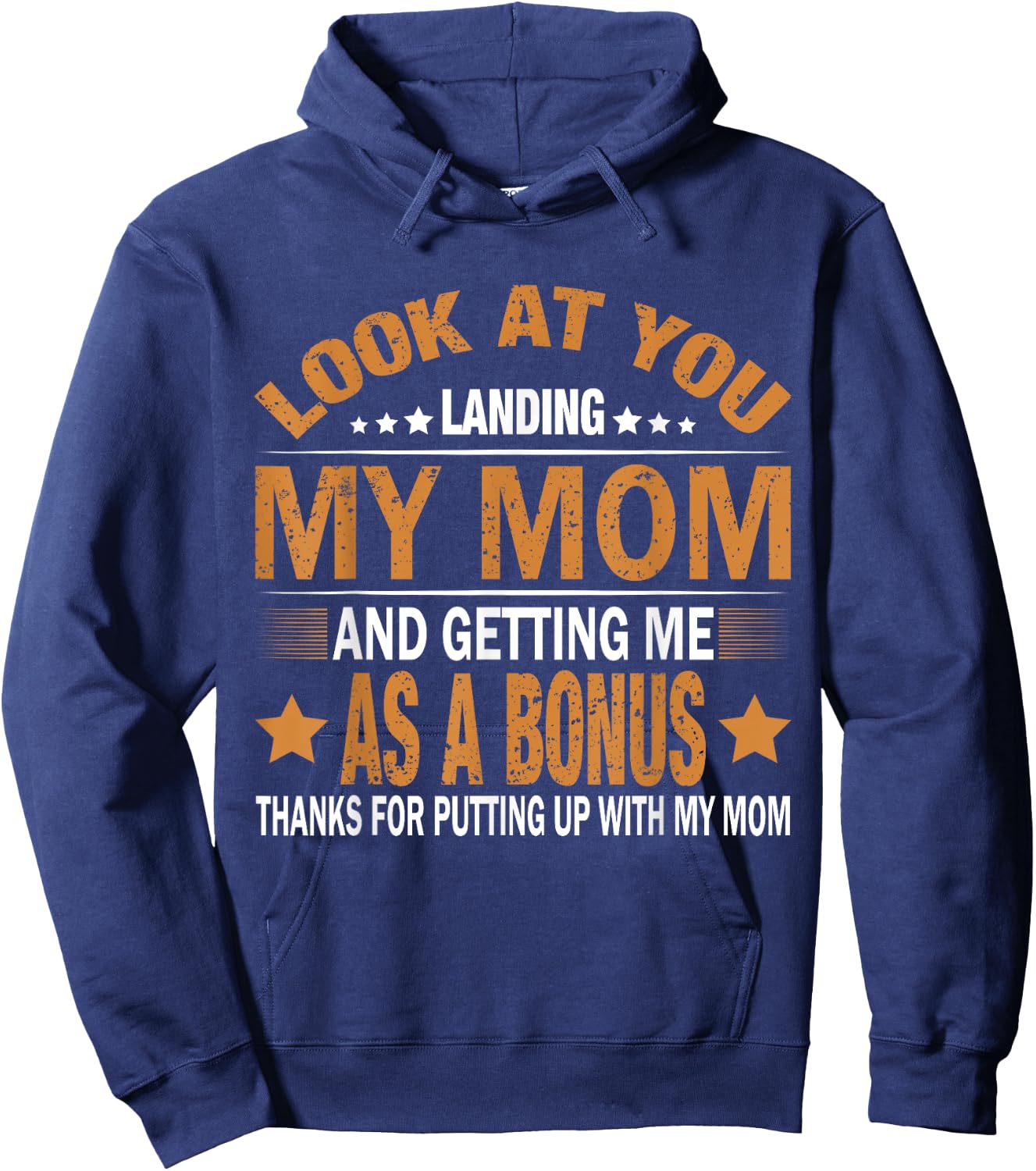 Look At You Landing My Mom And Getting Me As A Bonus Stepdad Hoodie - Hoodie | Navy