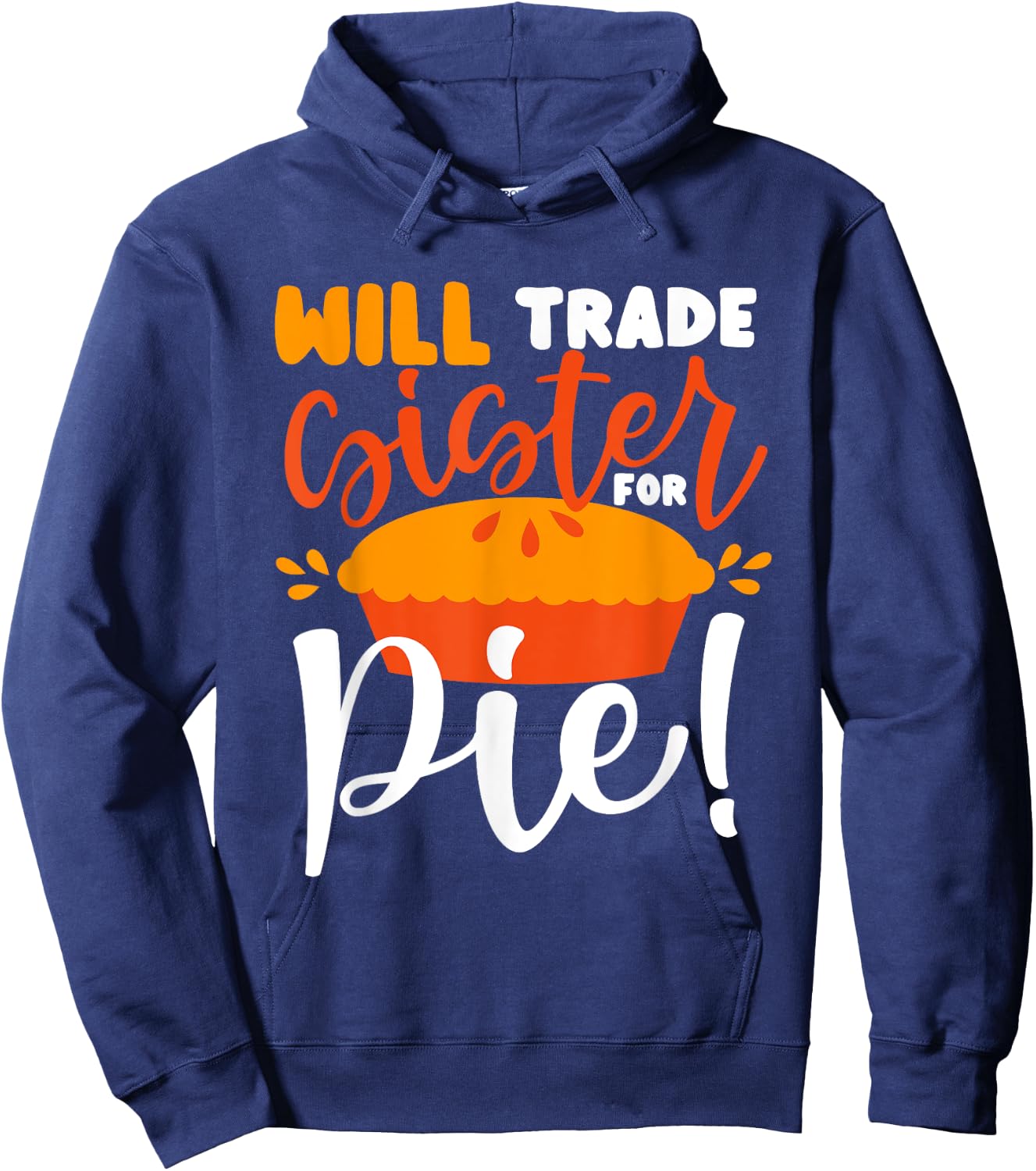 Will Trade Sister for Pie Funny Thanksgiving Men Women Kids Hoodie - Hoodie | Navy