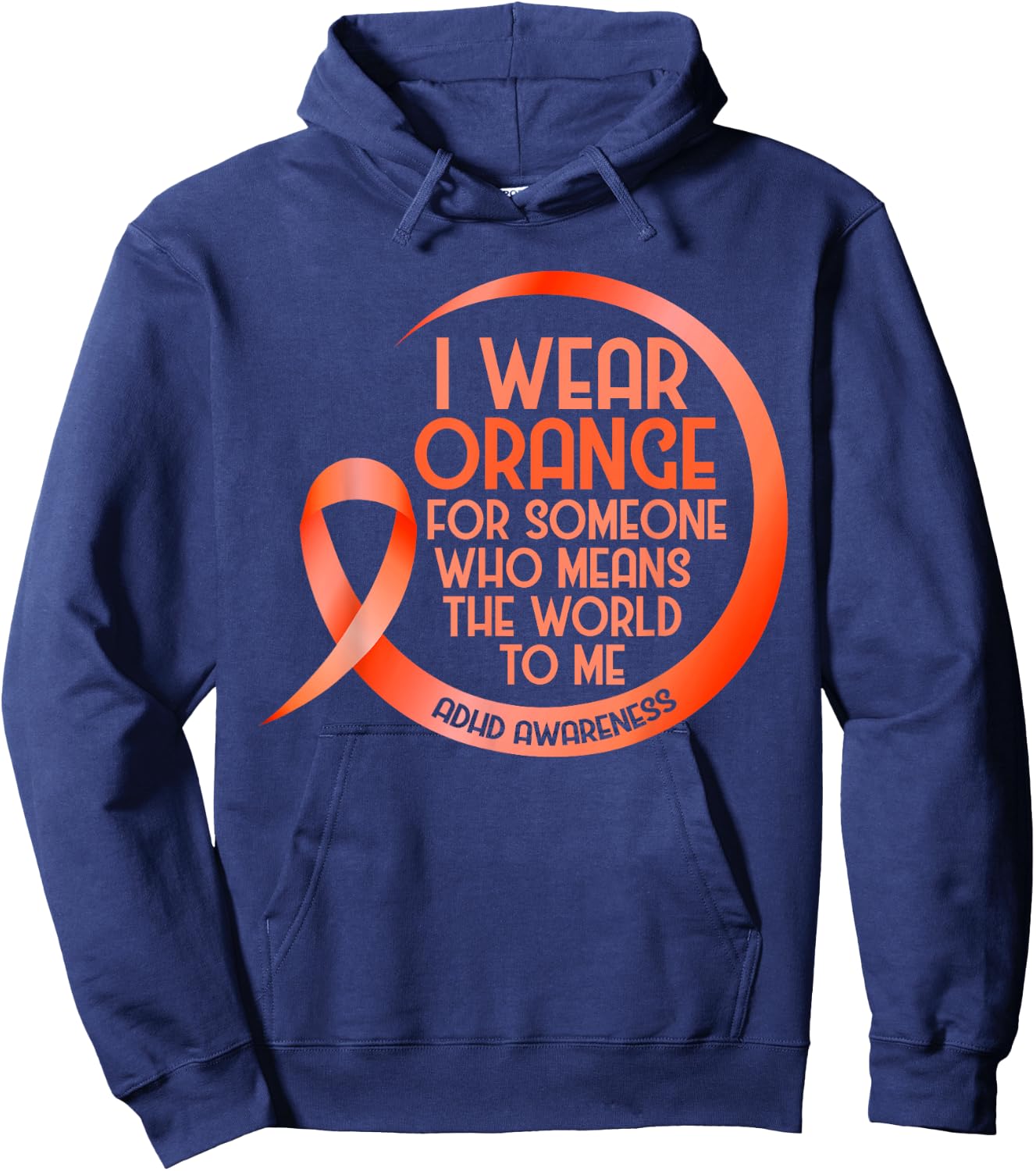 ADHD Awareness Orange Ribbon I Wear Orange For Someone Who Hoodie - Hoodie | Navy