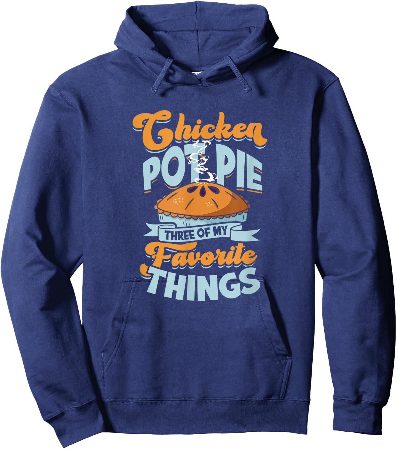 Chicken Pot Pie Three of my favorite things - chicken pot Hoodie - Hoodie | Navy