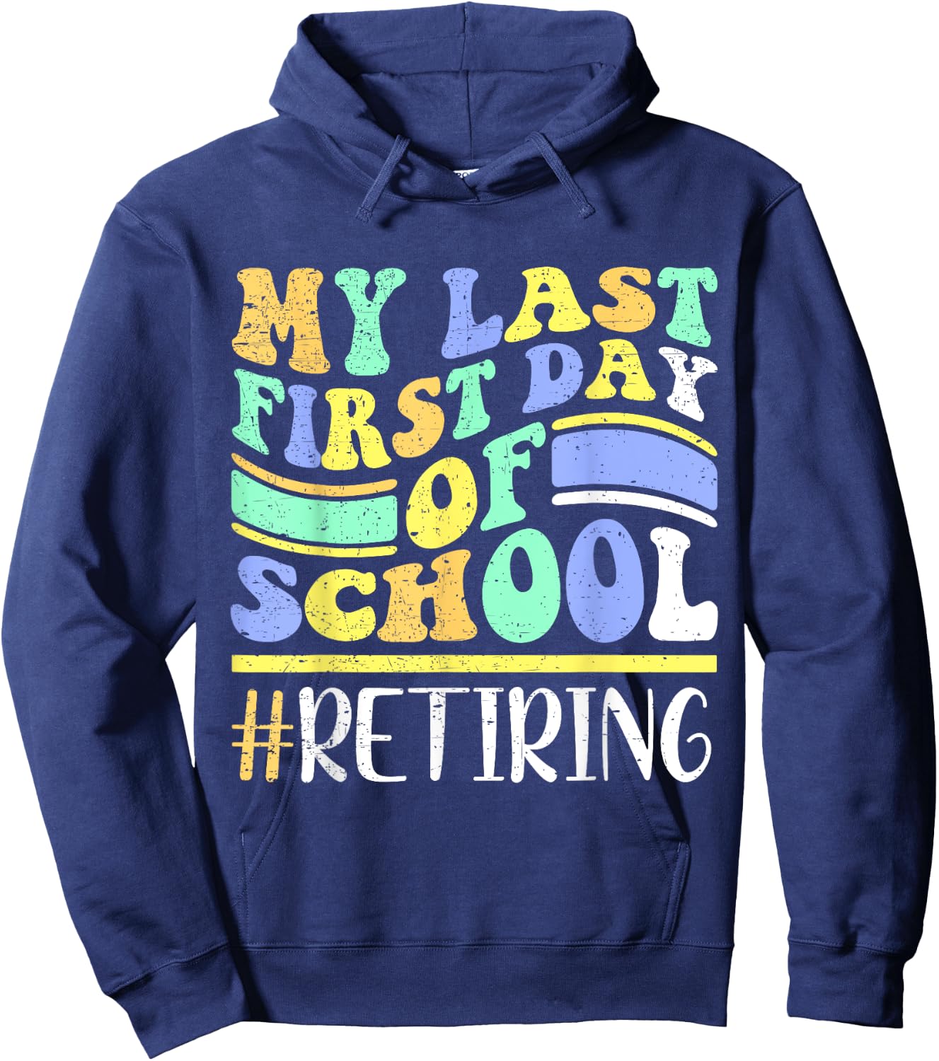 My Last First Day Of School Retiring Teacher Retirement Hoodie - Hoodie | Navy
