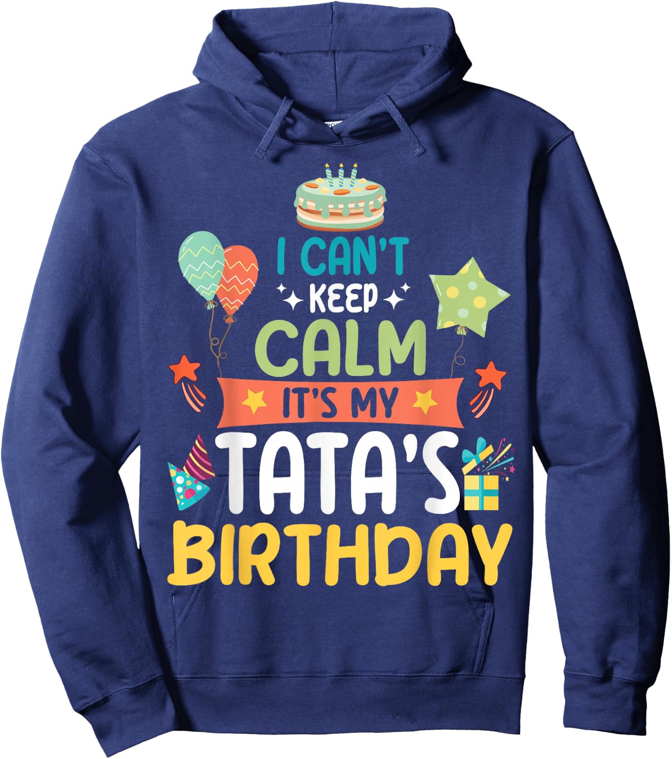 Cake Balloon Stars I Can't Keep Calm It's My Tata's Birthday Hoodie - Hoodie | Navy