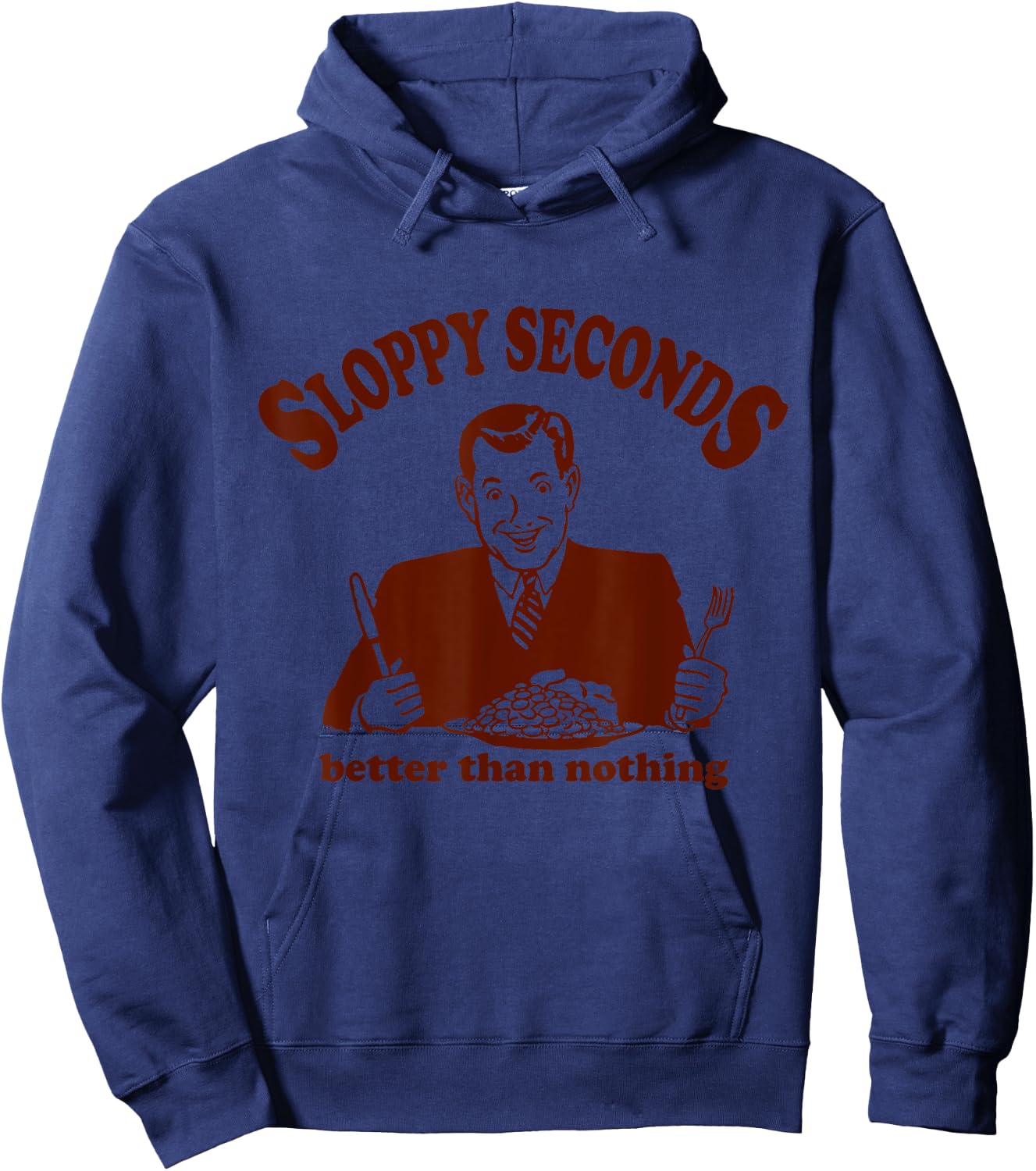Sloppy Seconds Better Than Nothing Trendy Hoodie - Hoodie | Navy