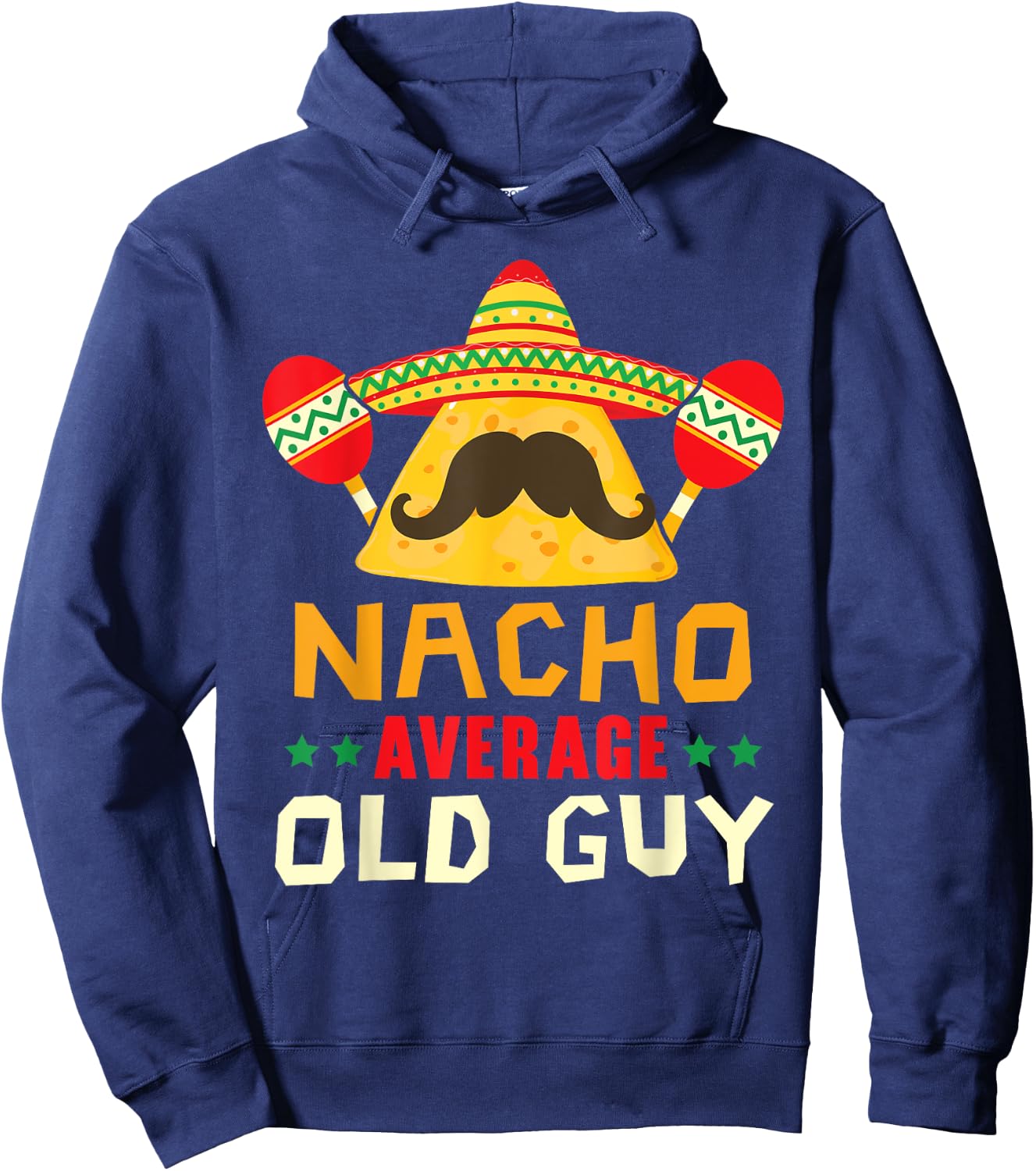 Nacho Average Old Guy Cinco de Mayo Mexican Party Old Men Hoodie - Hoodie | Navy