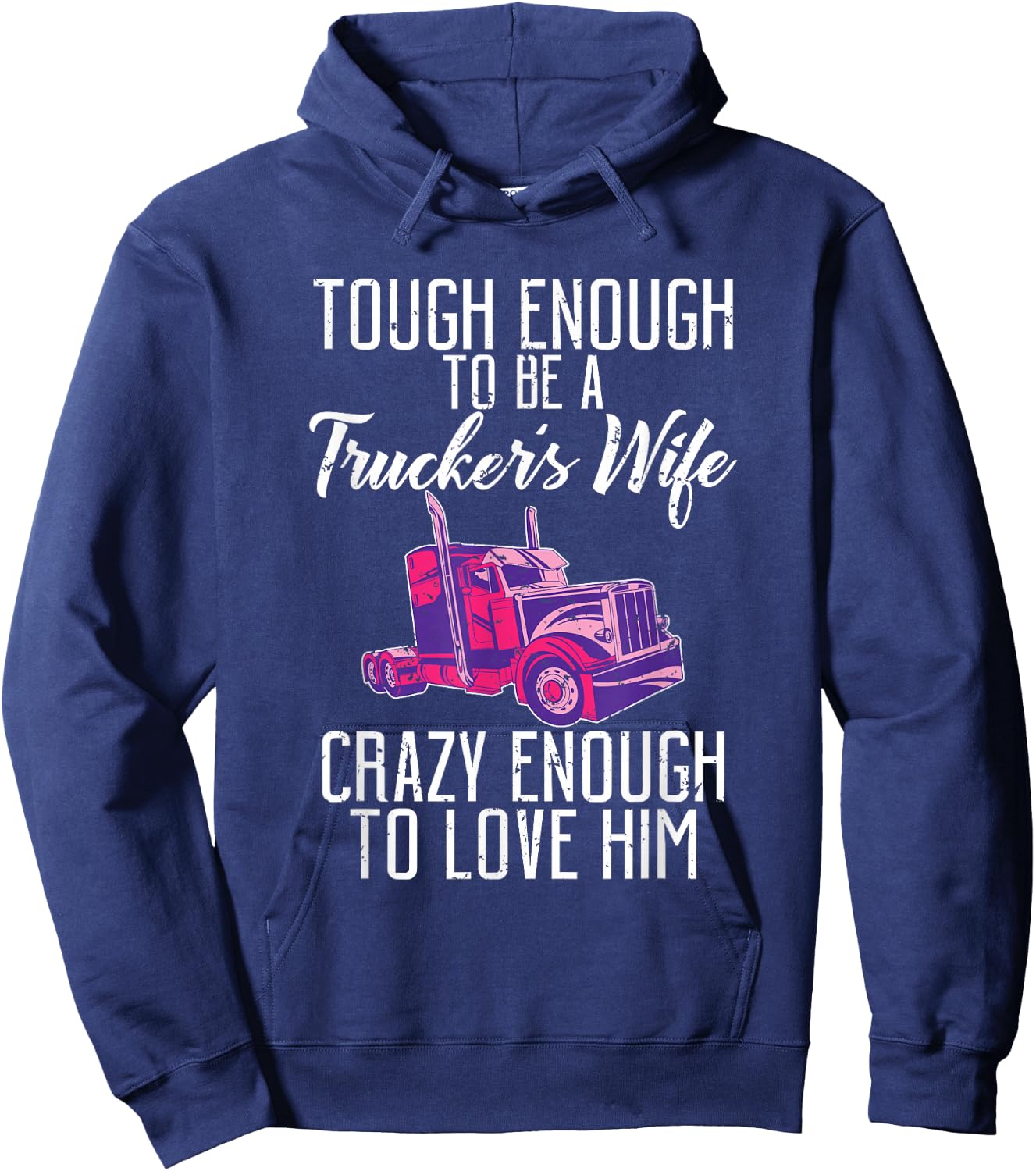 Tough enough to be a Truckers wife crazy enough to love him Hoodie - Hoodie | Navy