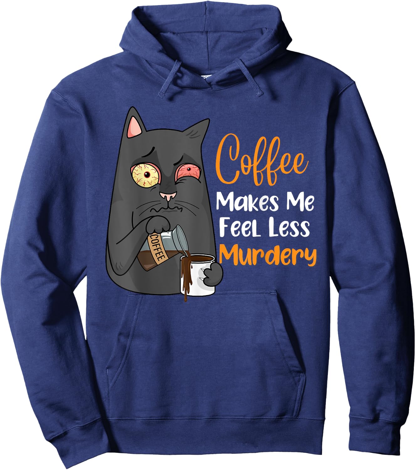 Coffee Makes Me Feel Less Murdery Funny Sarcastic Saying Hoodie - Hoodie | Navy