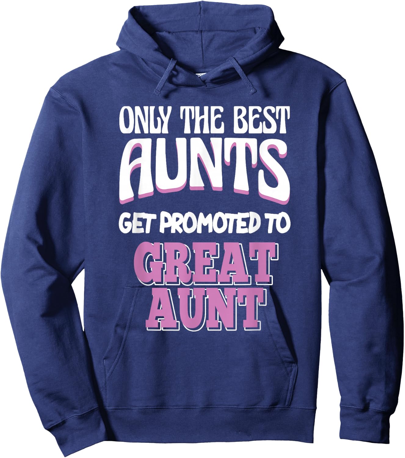 Only The Best Aunts Get Promoted To Great Aunt Hoodie - Hoodie | Navy