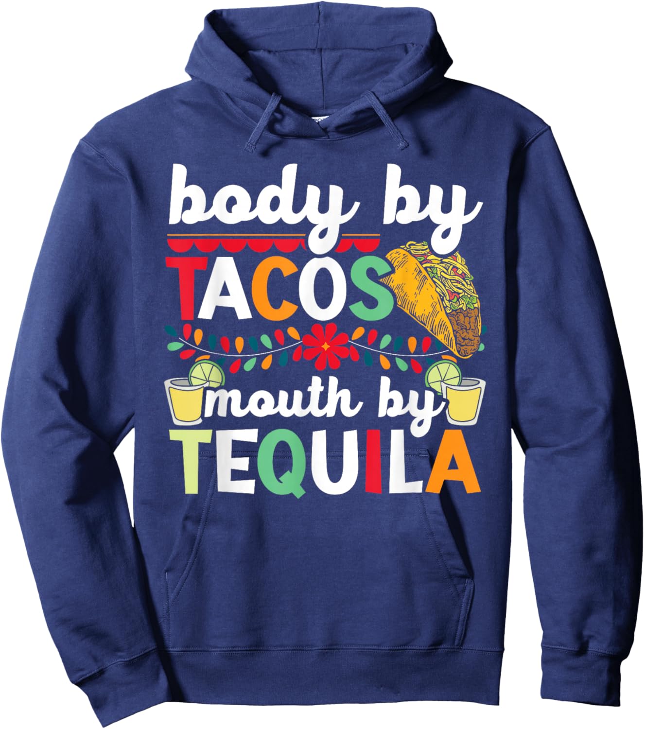 Body By Tacos Mouth By Tequila Drinker Cinco de Mayo Hoodie - Hoodie | Navy