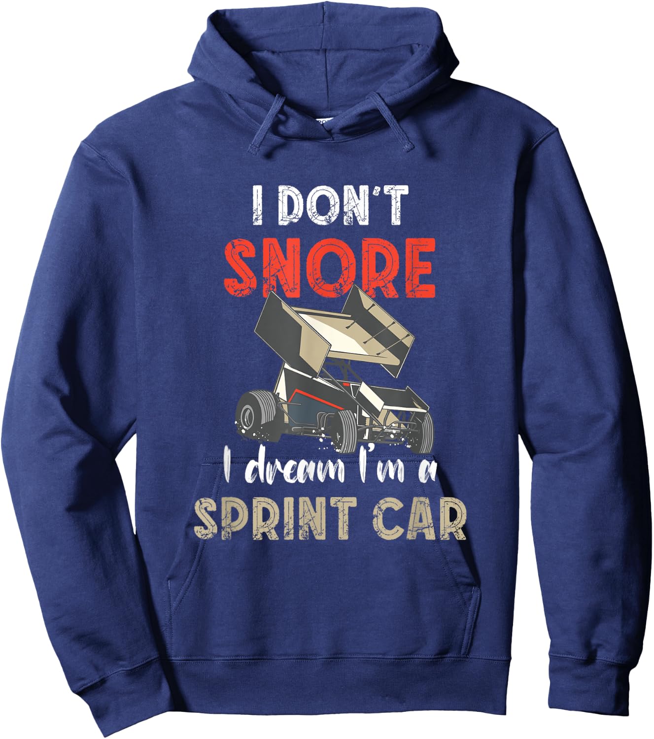 I Don't Snore Sprint Car Racing Dirt Track Racing Sprint Car Hoodie - Hoodie | Navy