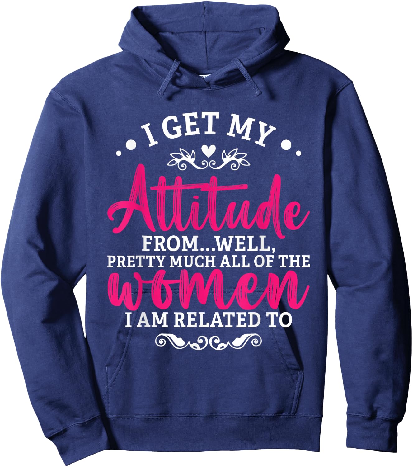 I Get My Attitude From Women In My Life Toddler Girl Sassy Hoodie - Hoodie | Navy