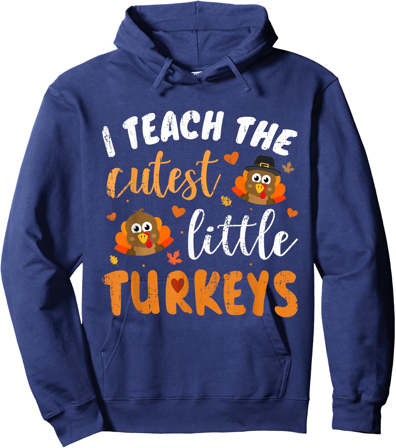 I Teach The Cutest Little Turkeys for Teacher Thanksgiving Hoodie - Hoodie | Navy