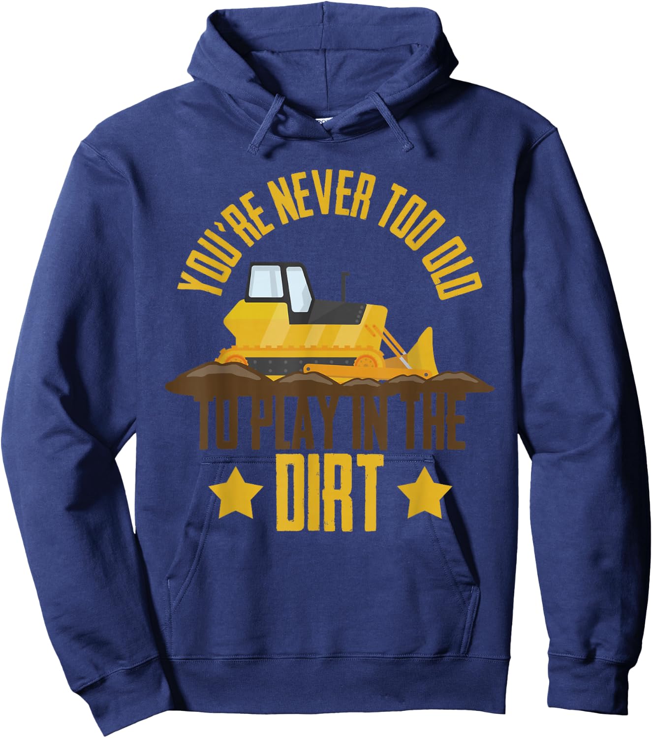 You're Never Too Old To Play In The Dirt Construction Truck Hoodie - Hoodie | Navy