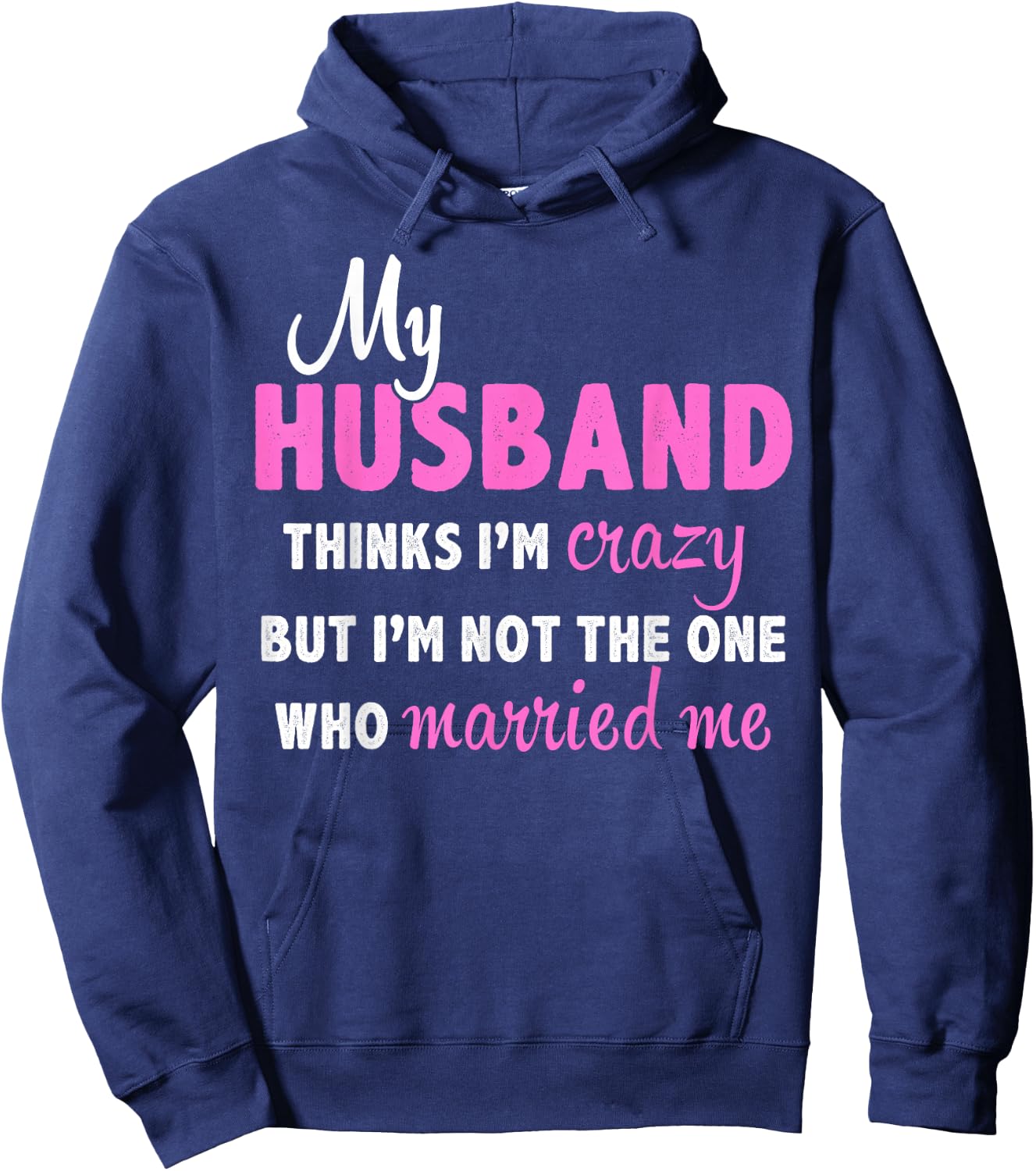 My Husband Thinks I'm Crazy But I'm Not The One Who Married Hoodie - Hoodie | Navy