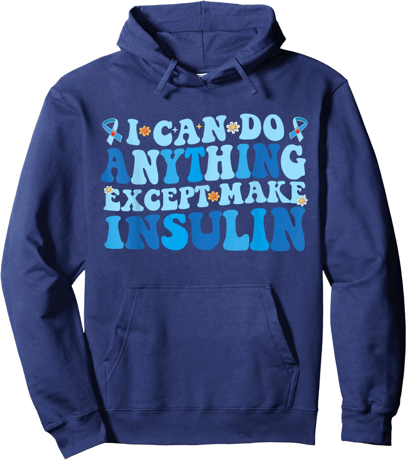 I Can Do Anything Except Make Insulin Hoodie - Hoodie | Navy