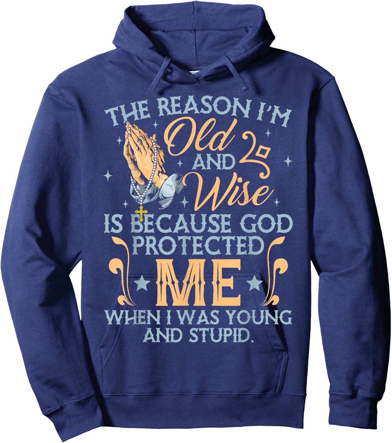 The Reason I'm Old And Wise Is Because God Protected Me Hoodie - Hoodie | Navy