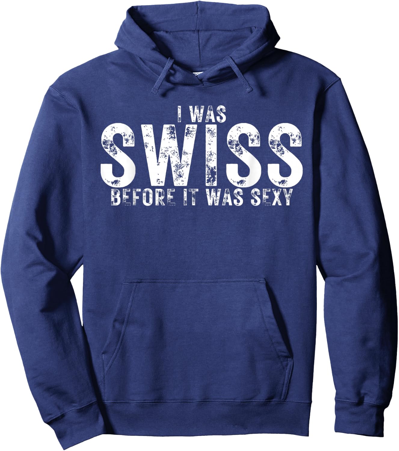 I Was Swiss Before It Was Sexy is Proud Swiss Heritage Hoodie - Hoodie | Navy