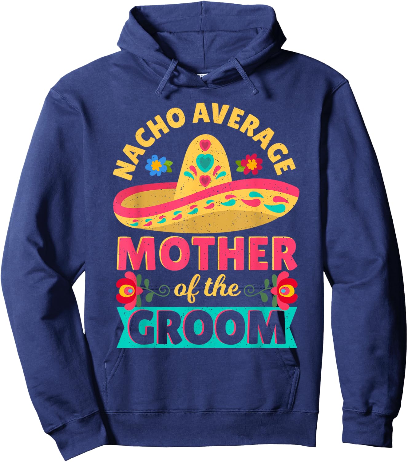 Nacho Average Mother of Groom Cinco de Mayo Mexican Wedding Hoodie - Hoodie | Navy