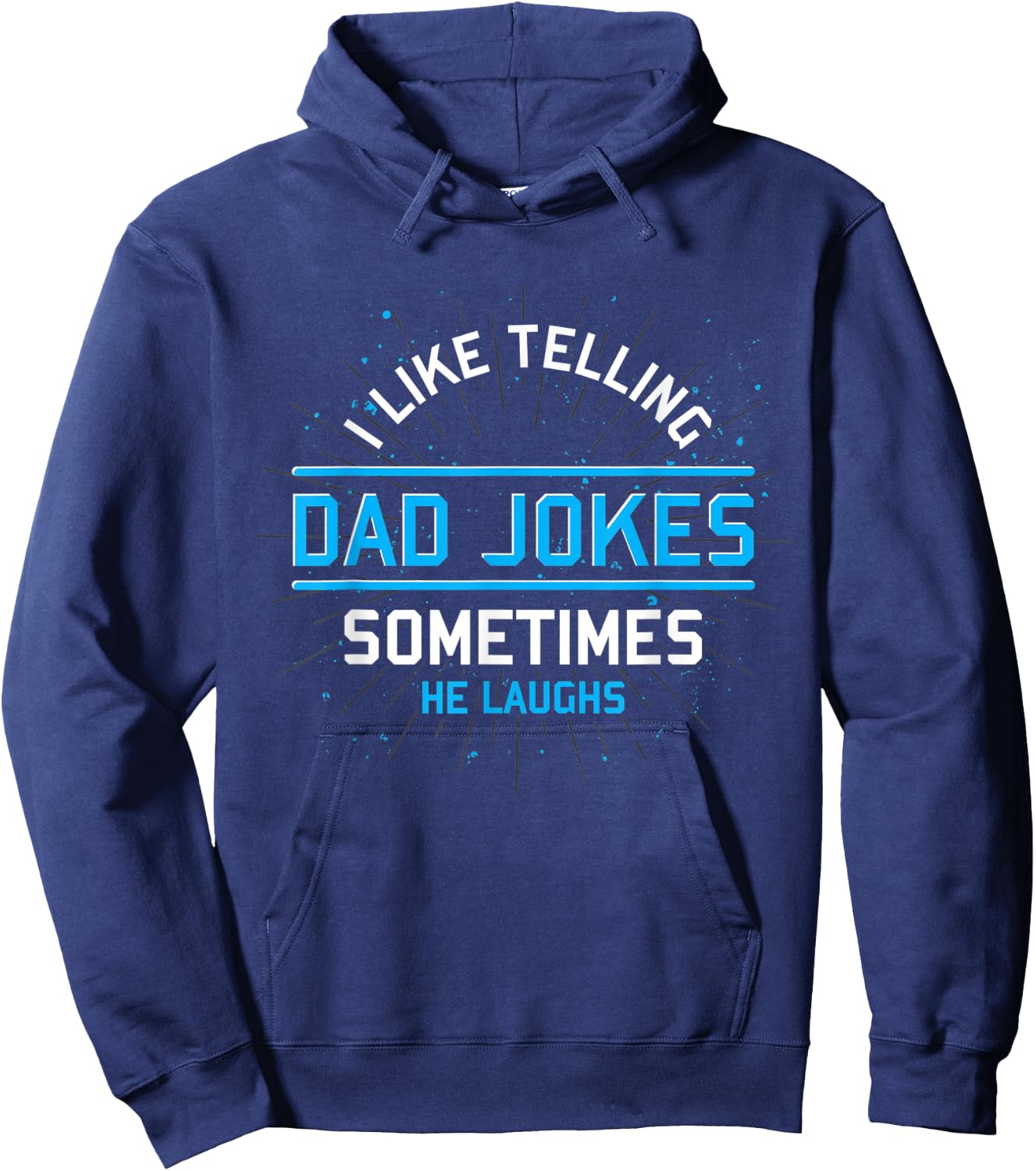 Funny I Like Telling Dad Jokes Sometimes He Laughs Dad Jokes Hoodie - Hoodie | Navy