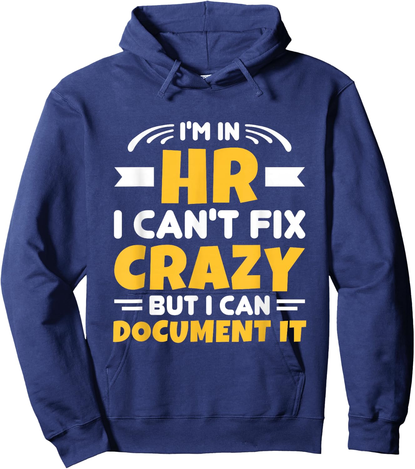 I'm In HR Can't Fix Crazy But Can Document It HR Management Hoodie - Hoodie | Navy